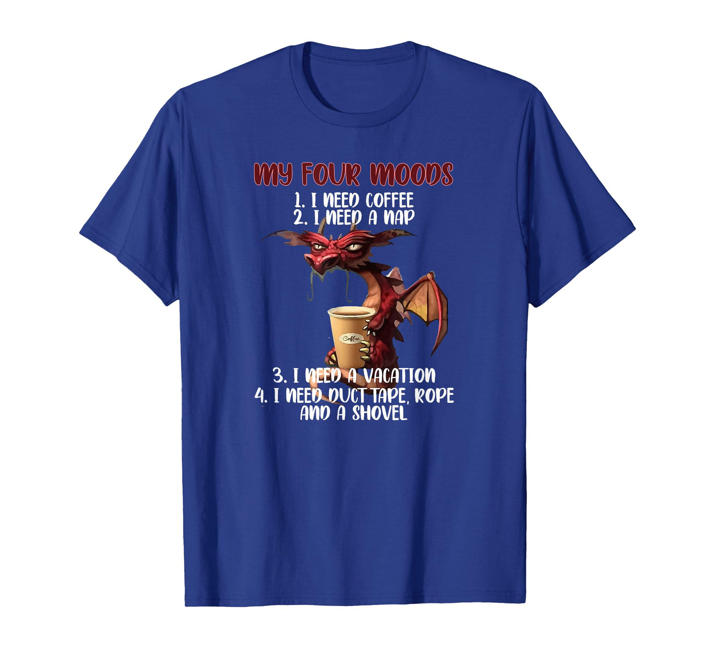My Four Moods I Need Coffee I Need A Nap Dragon Coffee Lover T-Shirt