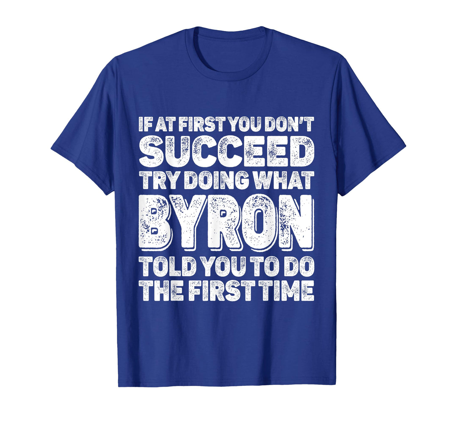 If At First You Dont Succeed Try Doing What BYRON First Name T-Shirt