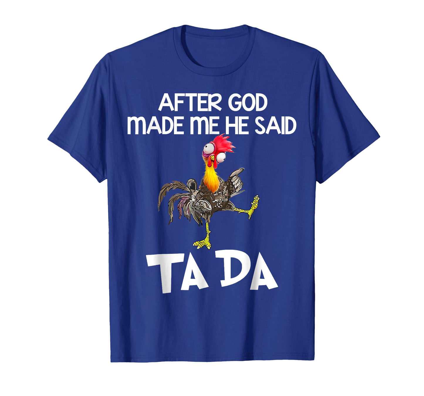 After God made Me He Said Ta Da Funny Chicken T-Shirt