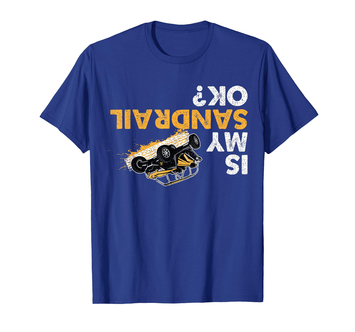 Is My Sandrail Ok? Funny Upside Down Sand Rail Driver T-Shirt