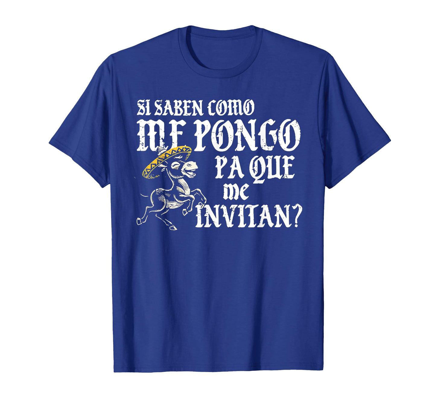 Si Saben Como Me Pongo Pa Que Me Invitan T-Shirt