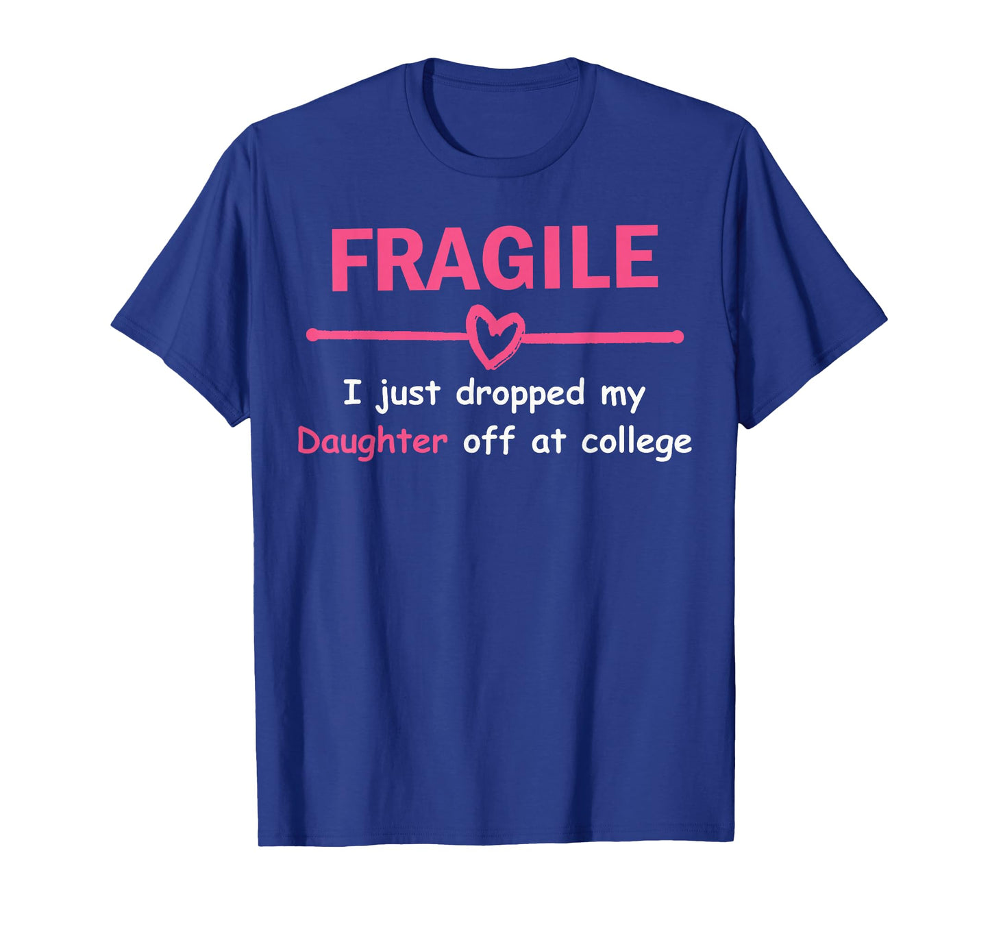 Funny Mom Fragile I Just Dropped My Daughter Off at College T-Shirt