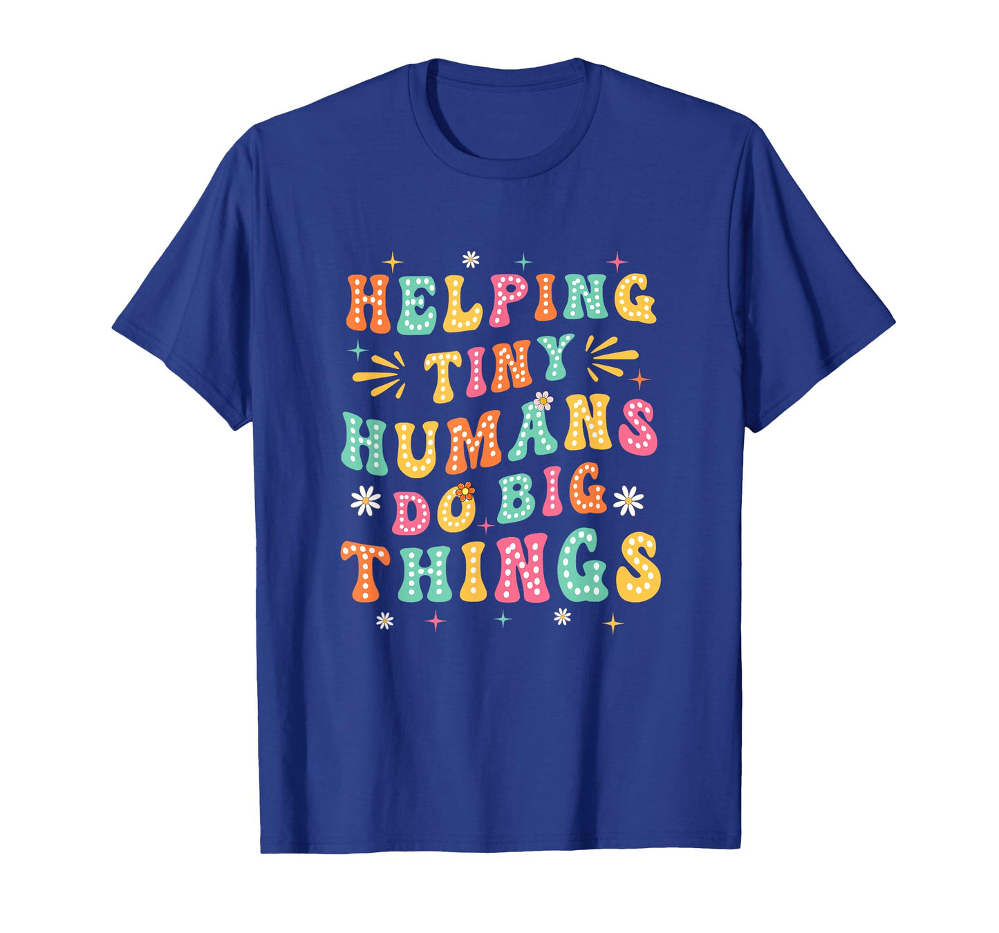 Funny Teachers Parents Helping Tiny Humans Do Big Things T-Shirt