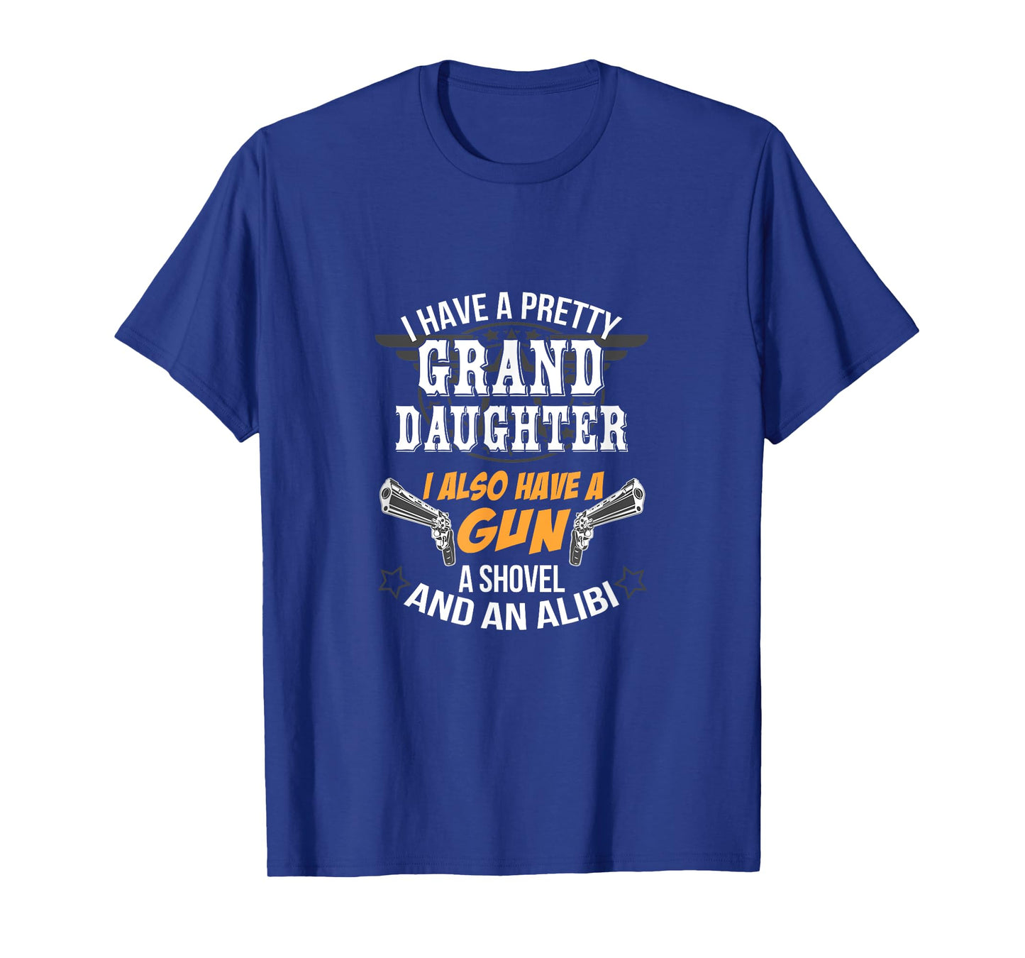 Have A Grand Daughter A Gun Shovel And An Alibi T-Shirt