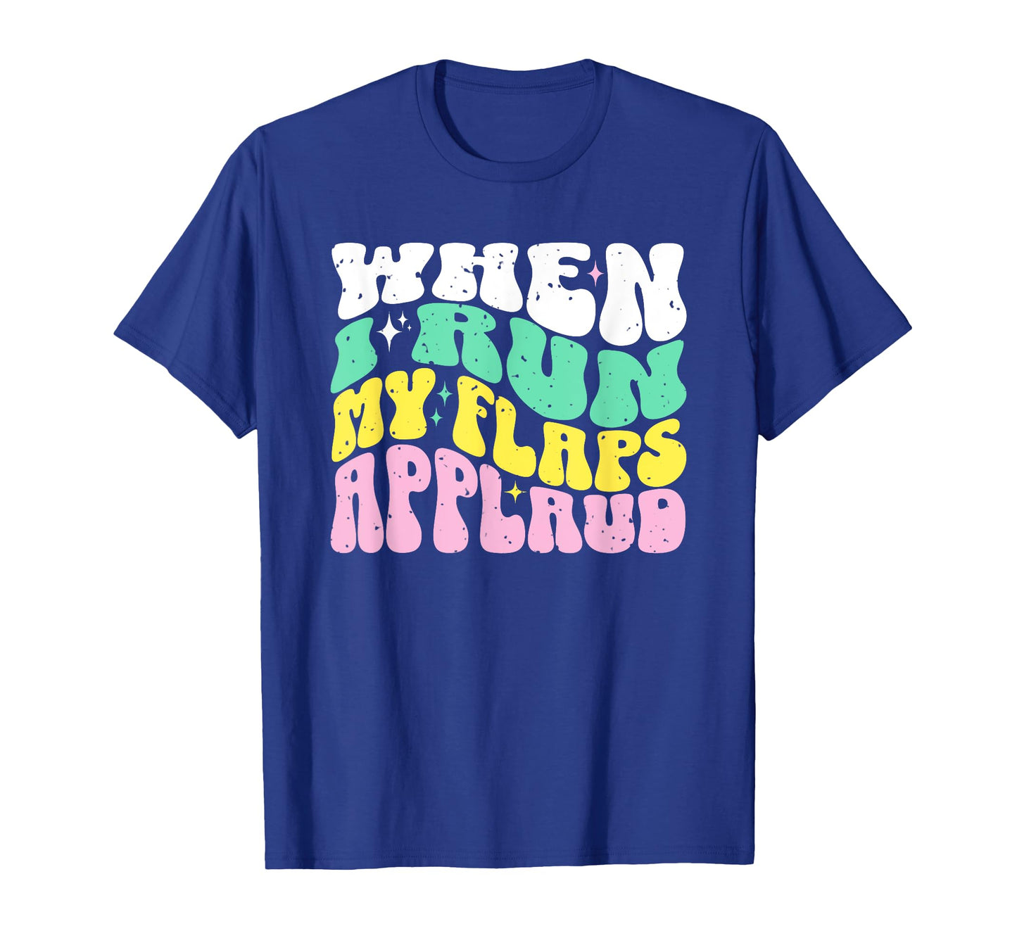 When I Run My Flaps Applaud Embarrassing Dirty Adult Humor T-Shirt