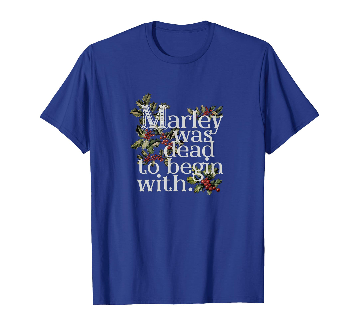 Marley Was Dead: To Begin With Funny Novelty Christmas T-Shirt