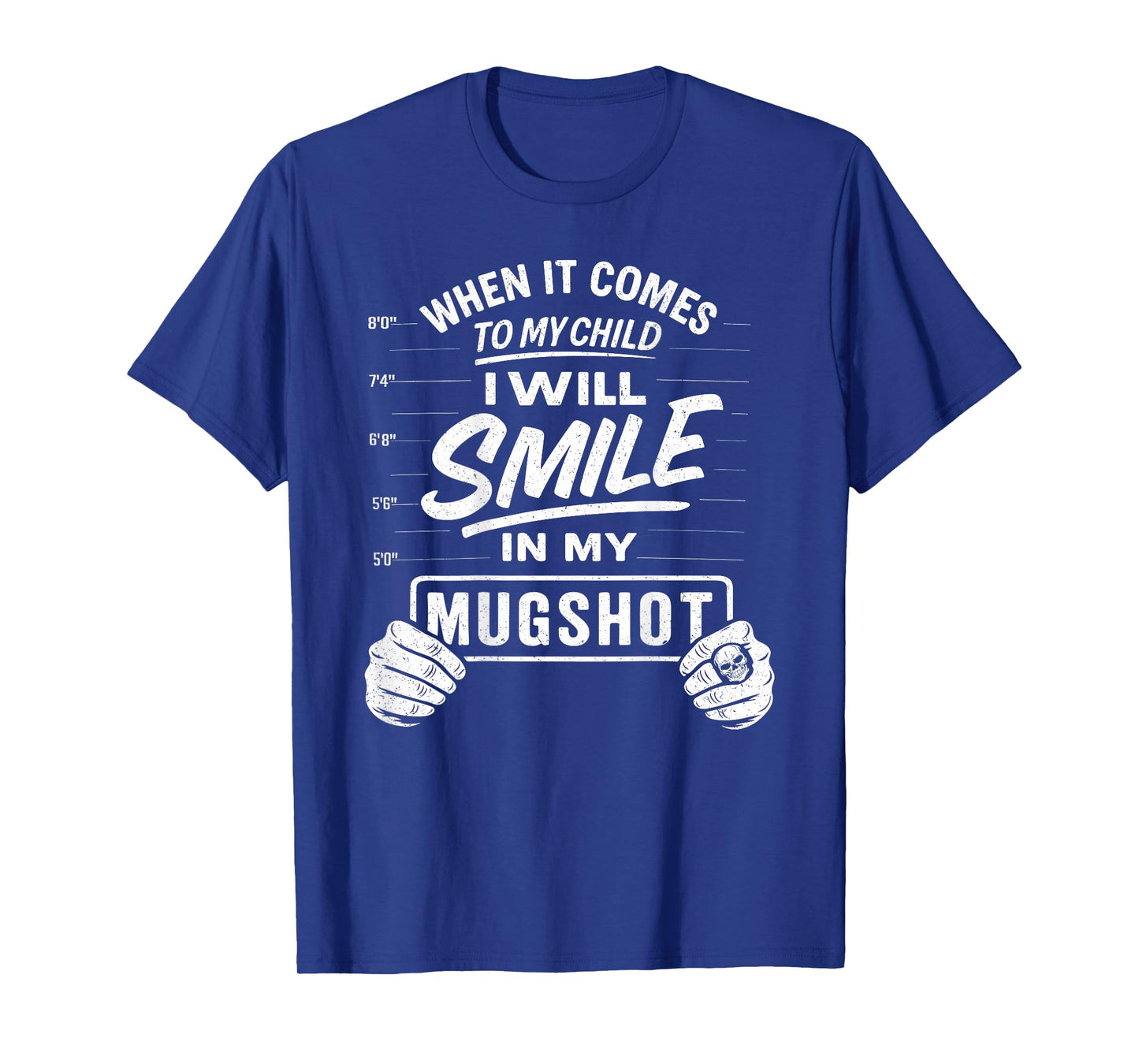 When It Comes to My Child I Will Smile in My Mugshot on Back T-Shirt