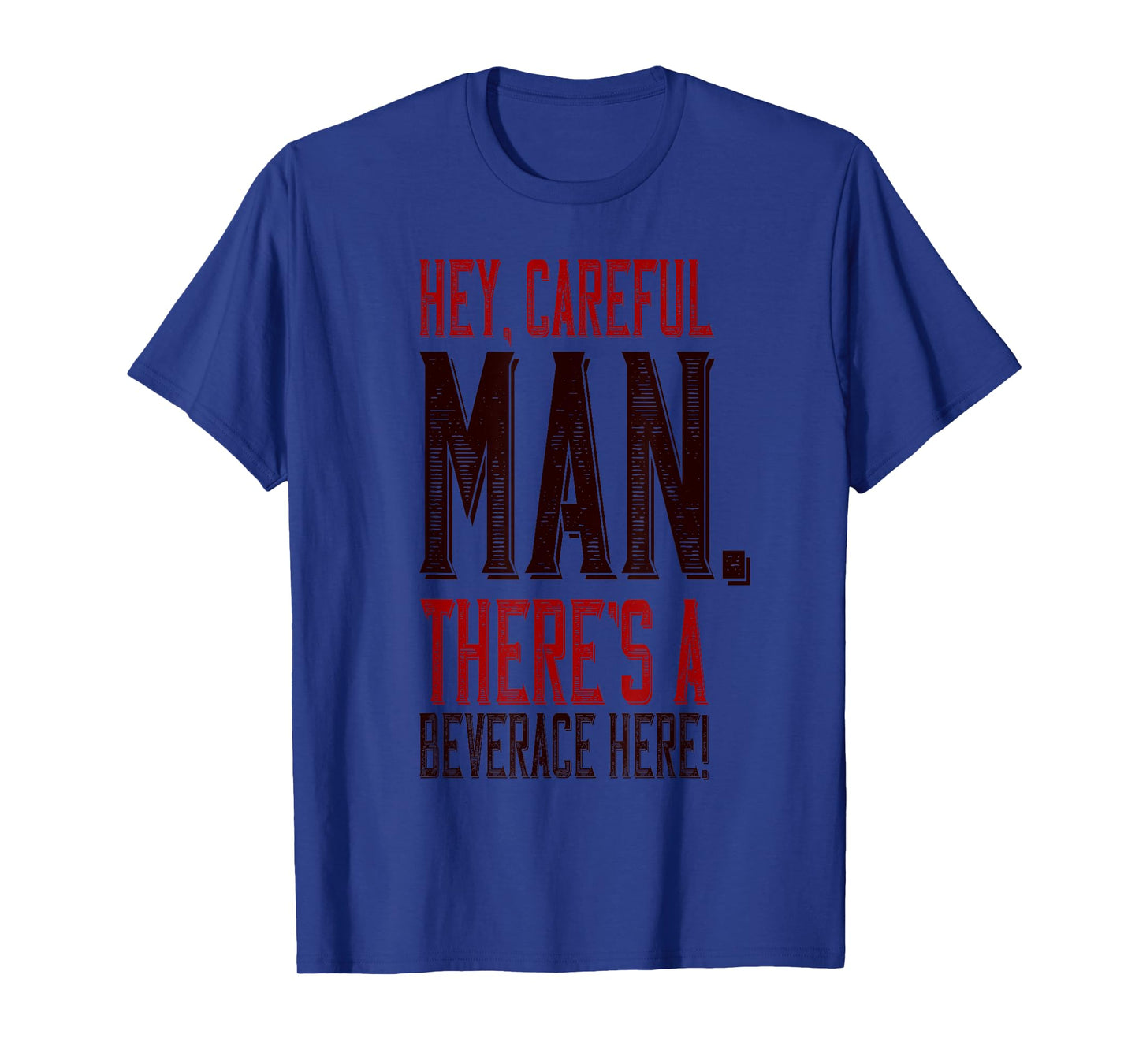 Hey Careful Man Thereβs A Beverage Here T-Shirt