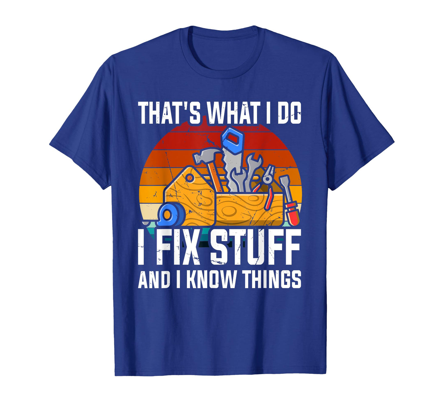 That´s What I Do, I Fix Stuff and I Know Things T-Shirt