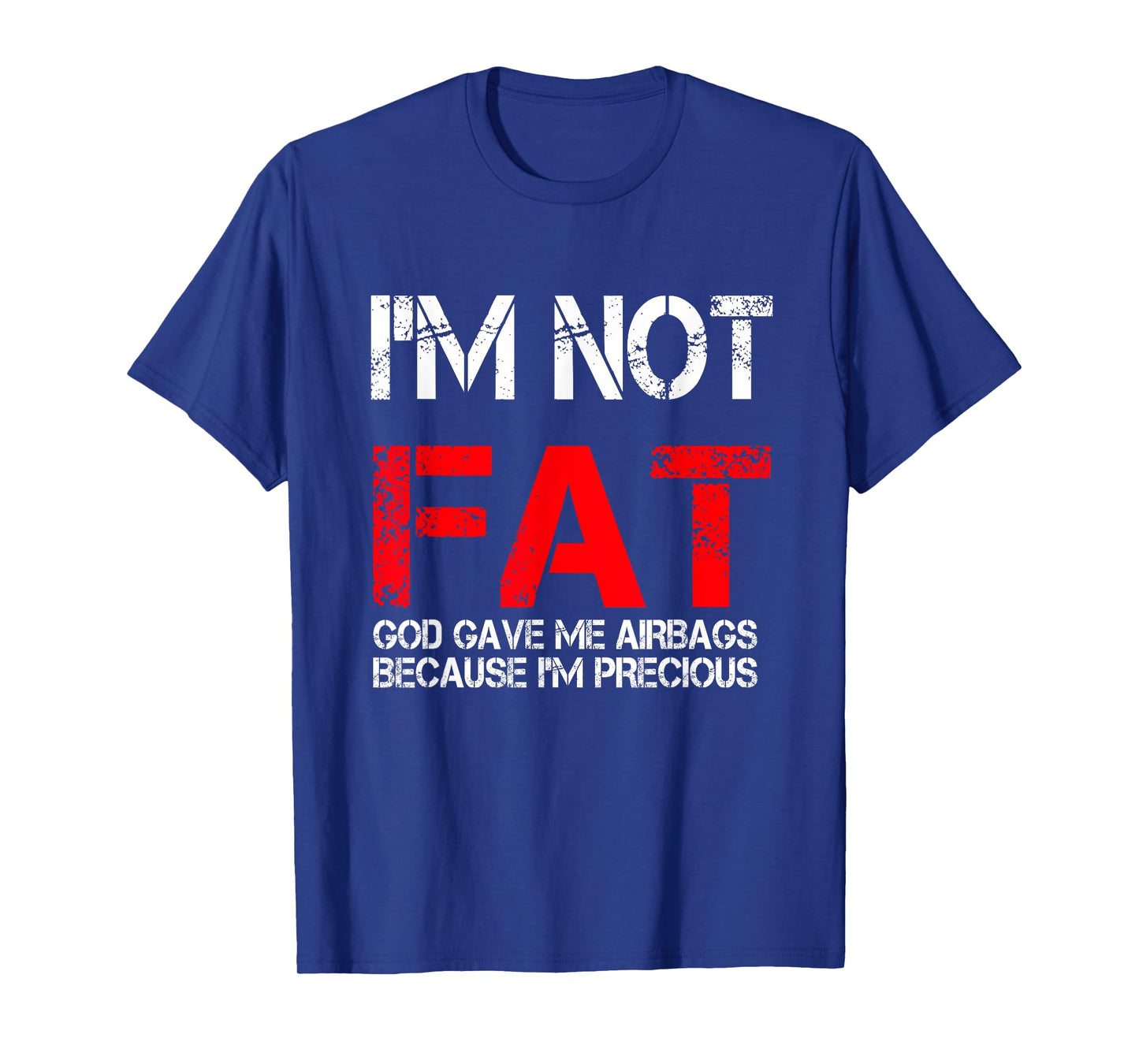 I'm not fat god gave me airbags because i'm precious T-Shirt