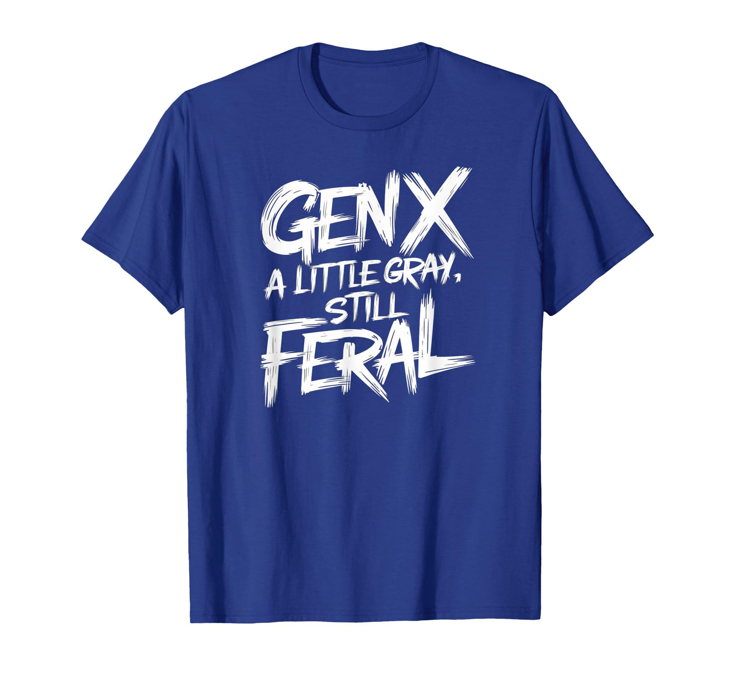 Gen X A Little Gray Still Feral Generation Funny Men Women T-Shirt