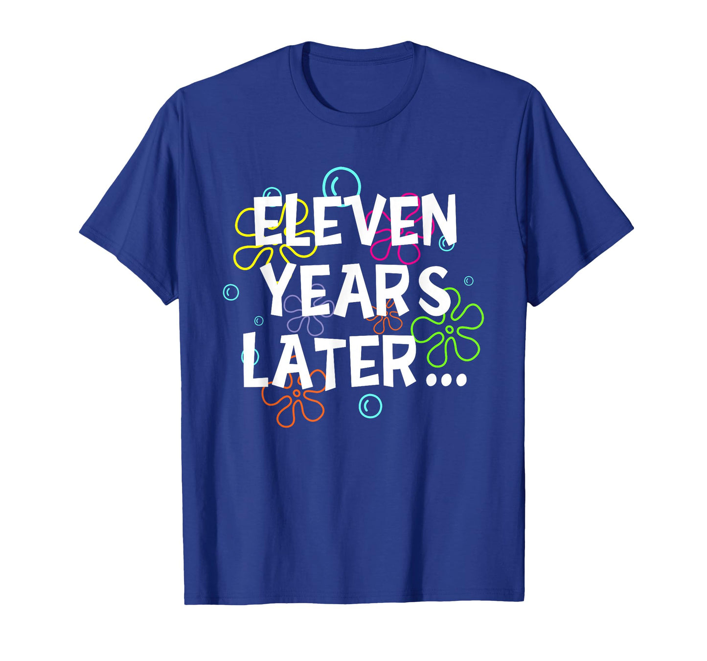 Eleven Years Later Funny Meme 11 Years Old 11th Birthday T-Shirt