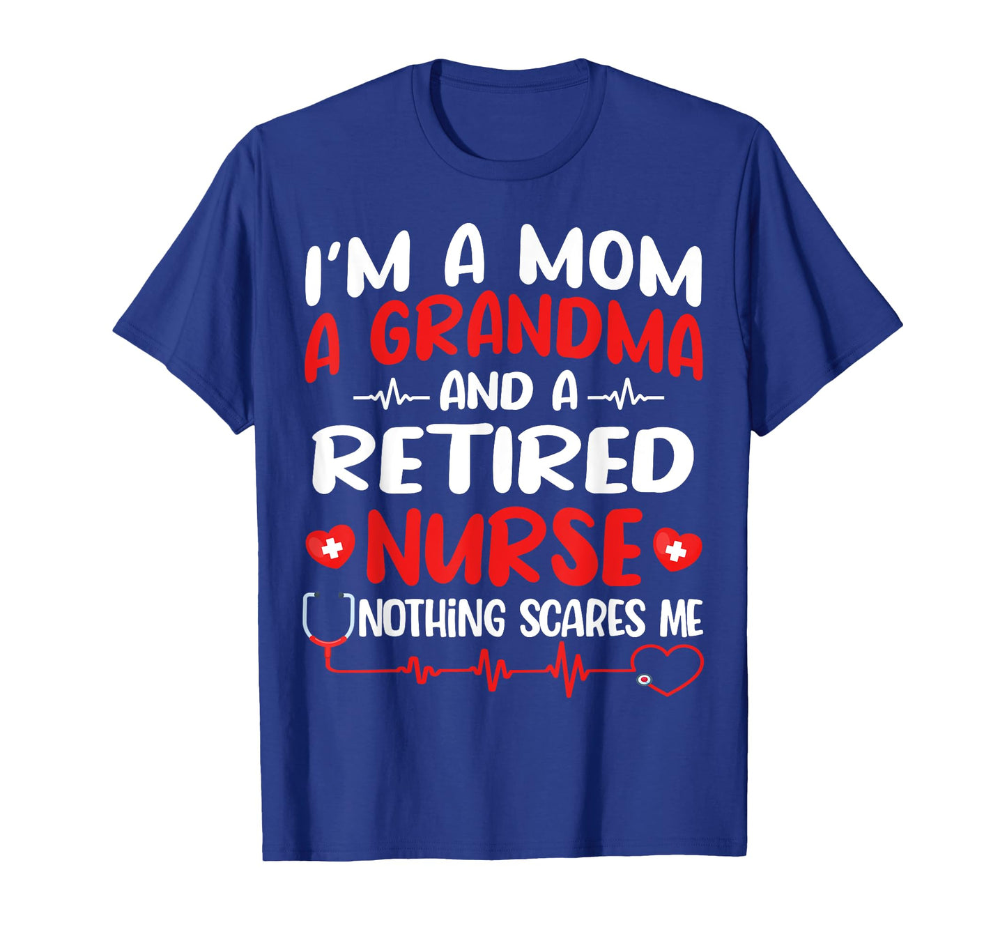 I'm A Mom And A Grandma And Retired Nurse Funny Retirement T-Shirt