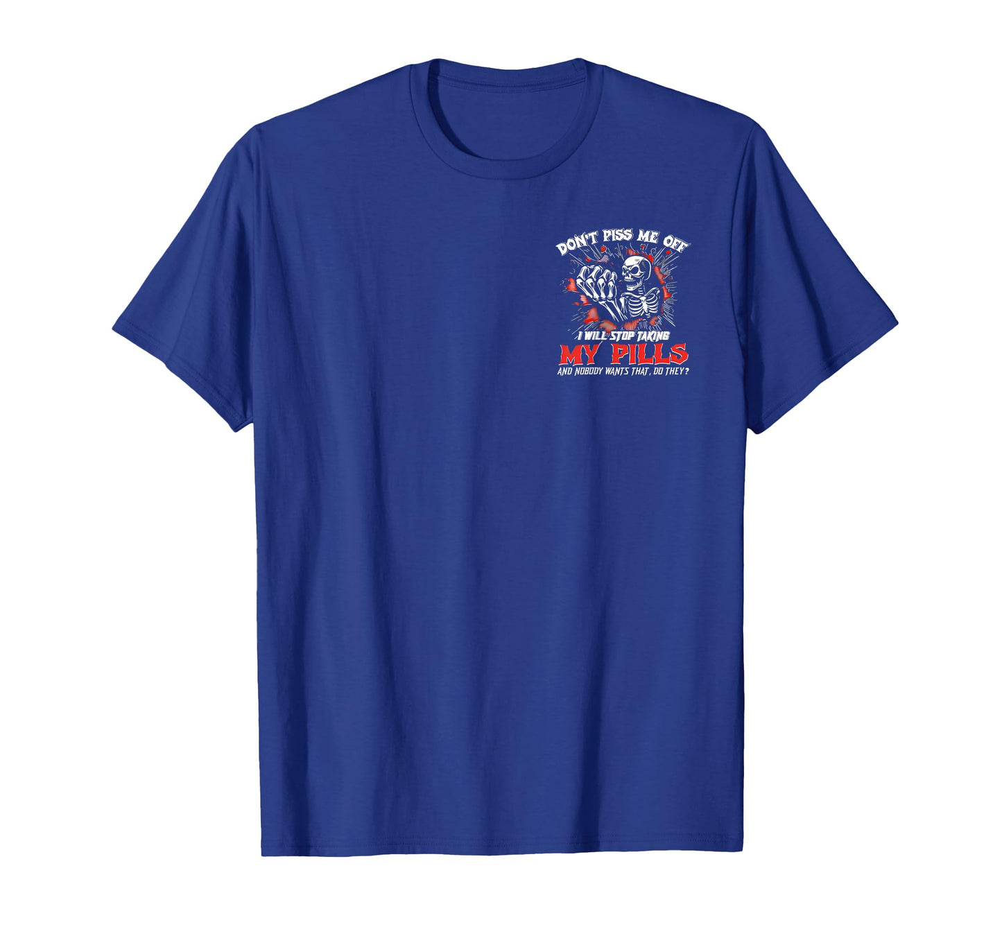 (2 SIDE) Don't Piss Me Off I Will Stop Taking My Pills Skull T-Shirt