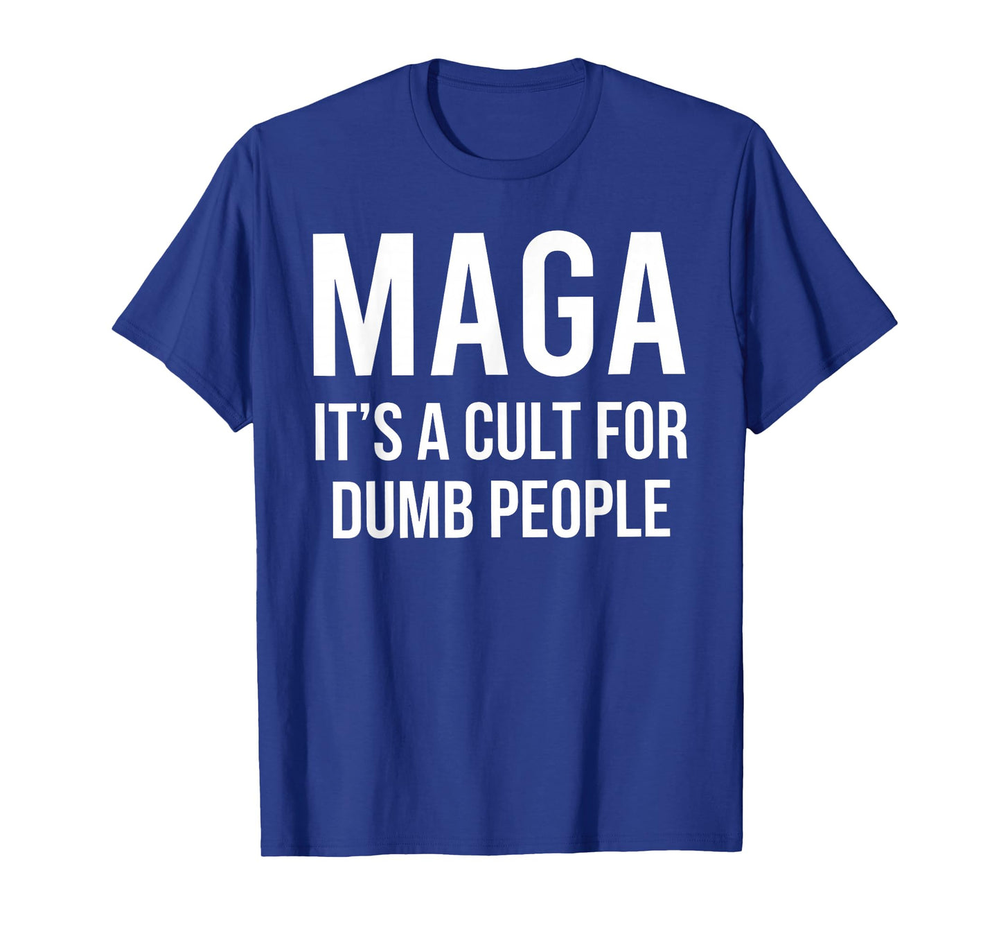 MAGA It's a cult for dumb people funny quotes T-Shirt