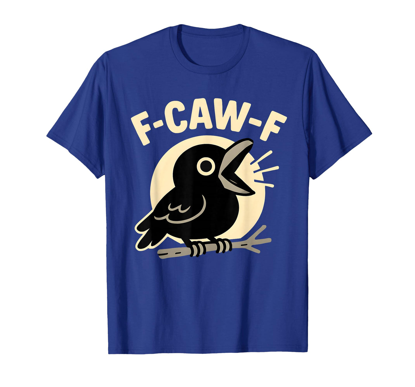F Caw F Crow Funny F-Caw-F Humor Inappropriate Men Women T-Shirt