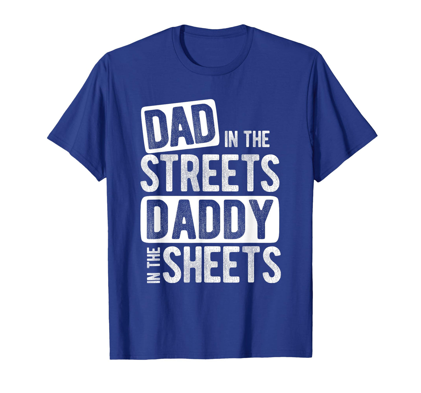 Dad In The Streets Daddy In The Sheets Best Dad Ever T-Shirt