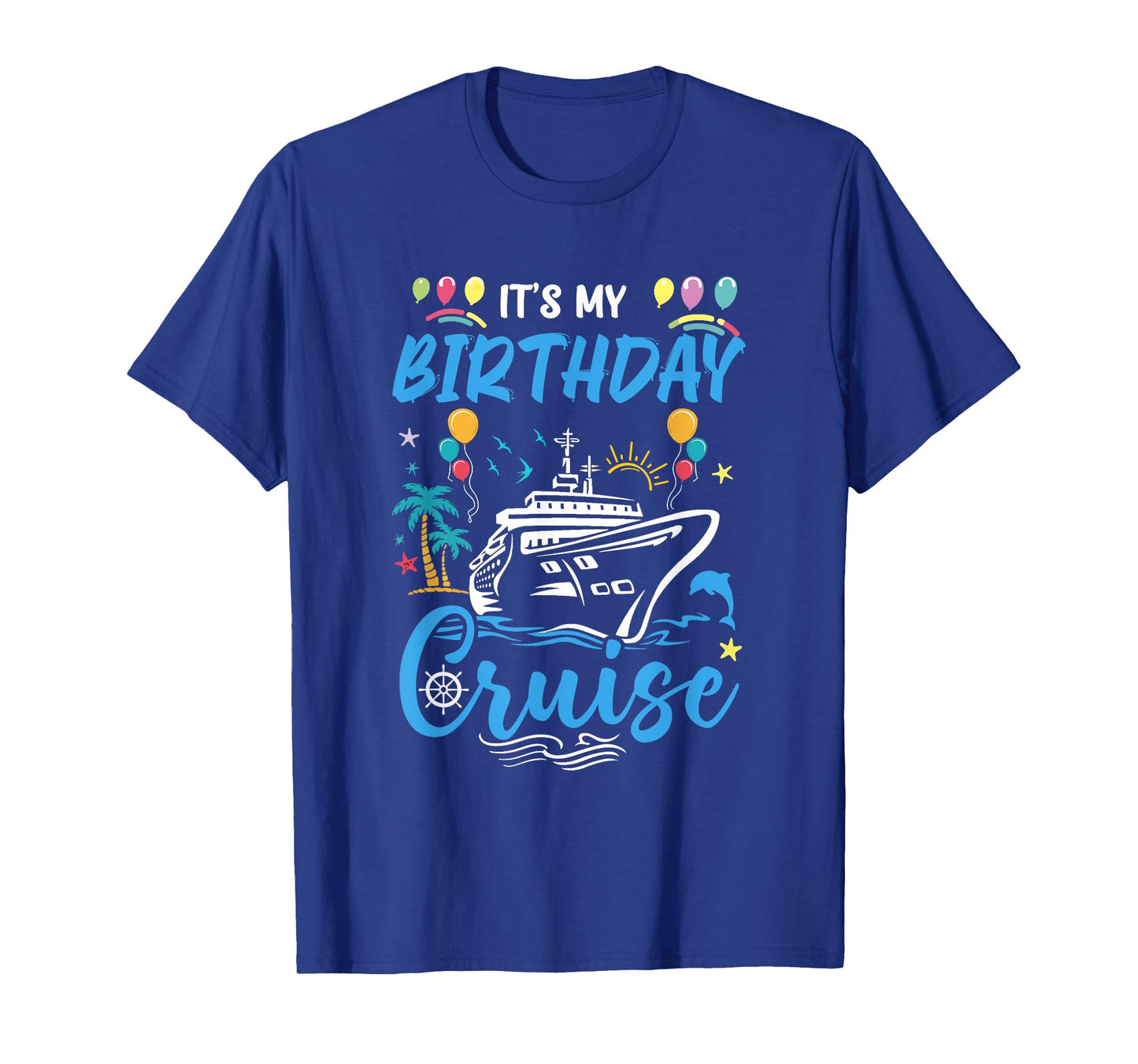 Cruise Birthday Party Vacation Trip It's My Birthday Cruise T-Shirt