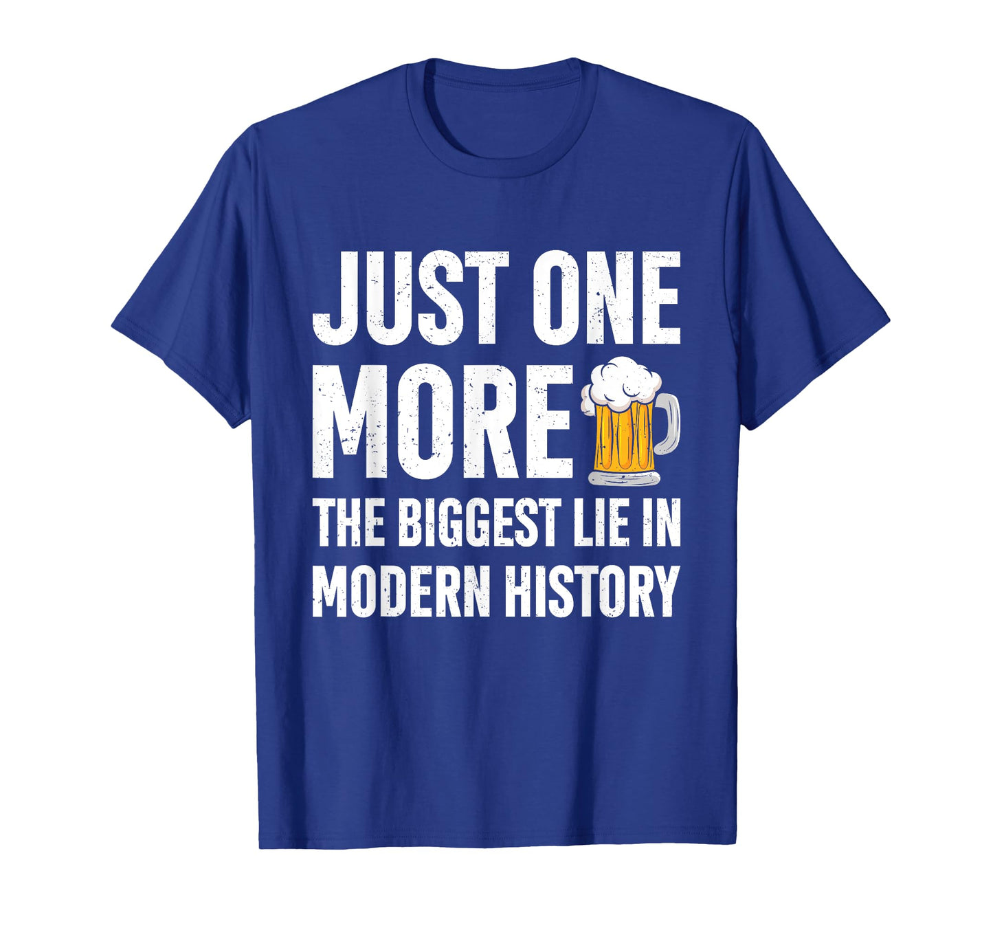 Just One More The Biggest Lie In Modern History Funny Saying T-Shirt