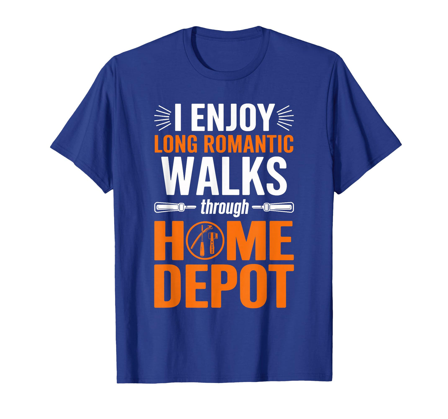 I enjoy long romantic walks through home depot Home T-Shirt