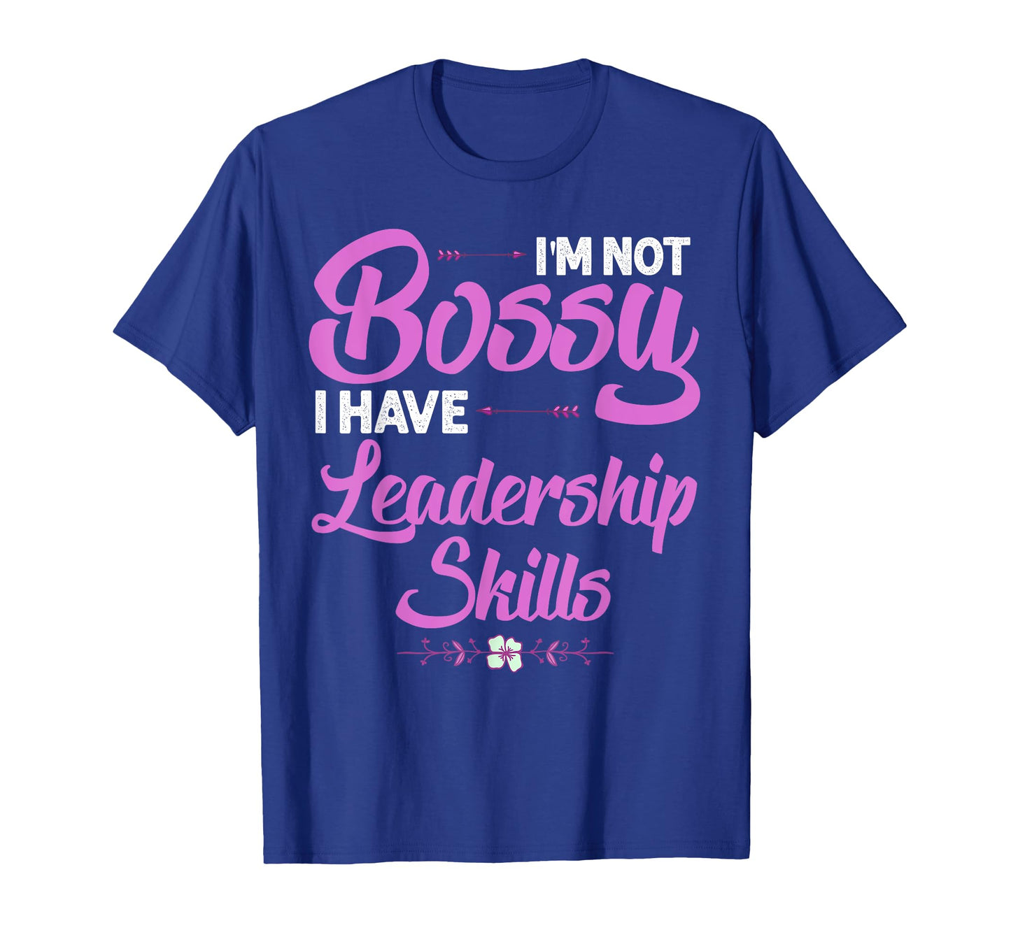 Funny I'm Not Bossy I Have Leadership Skills Gift Women Kids T-Shirt