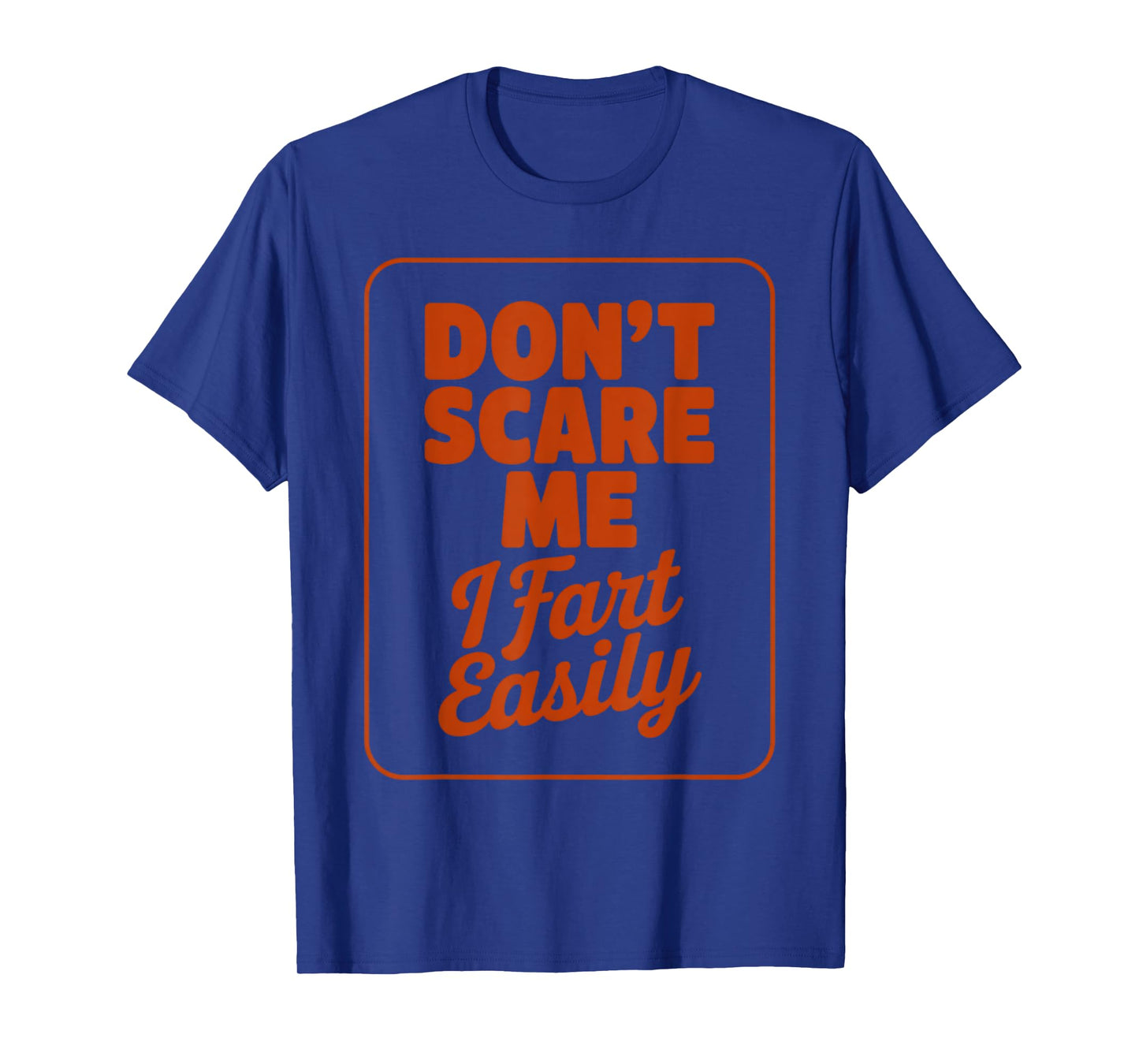 Dont Scare Me I Fart Easily Men Women Kids Inappropriate T-Shirt