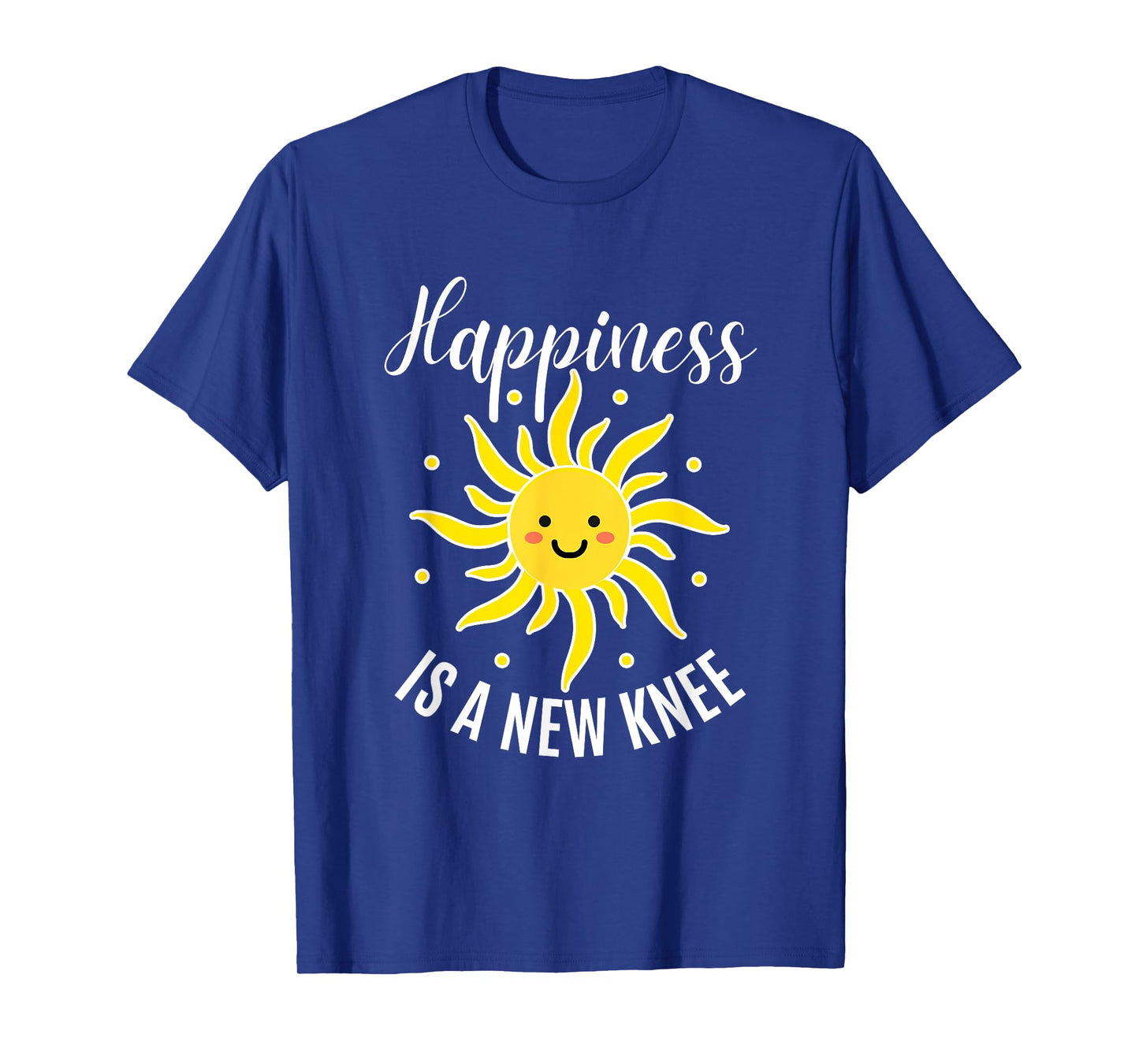 Happiness Is A New Knee Funny Knee Surgery Recovering T-Shirt