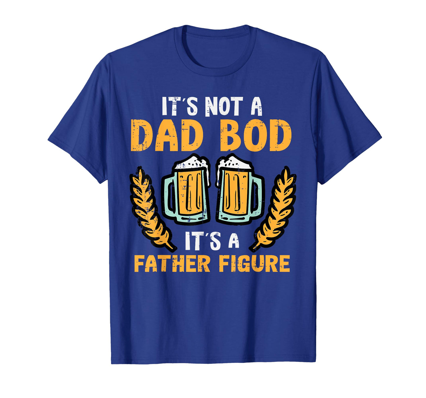 Fathers Day Its Not A Dad Bod Funny Papa Daddy Father Men T-Shirt