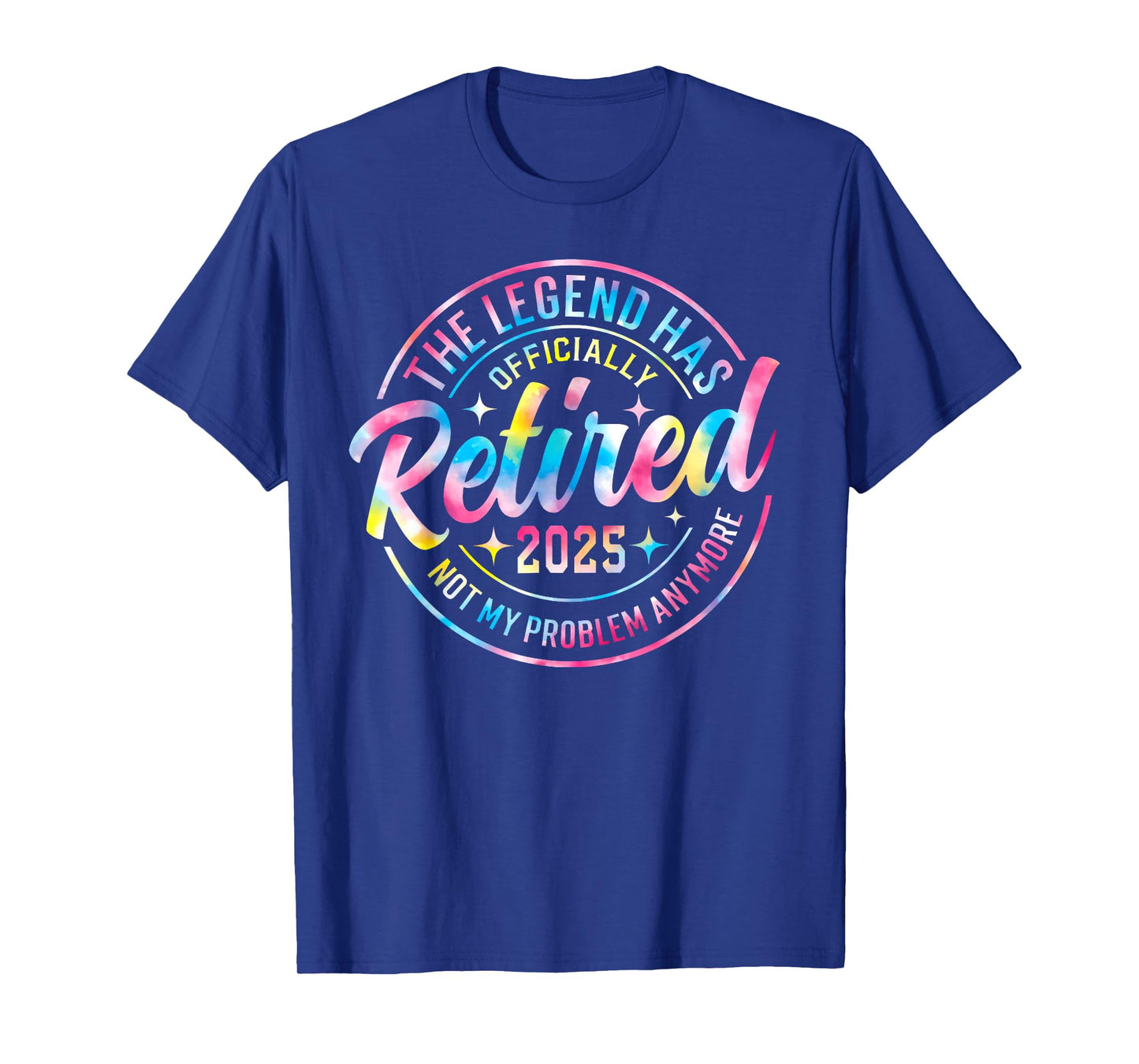 Tie Dye The Legendd Has Retired 2025 Not My Problem Anymore T-Shirt