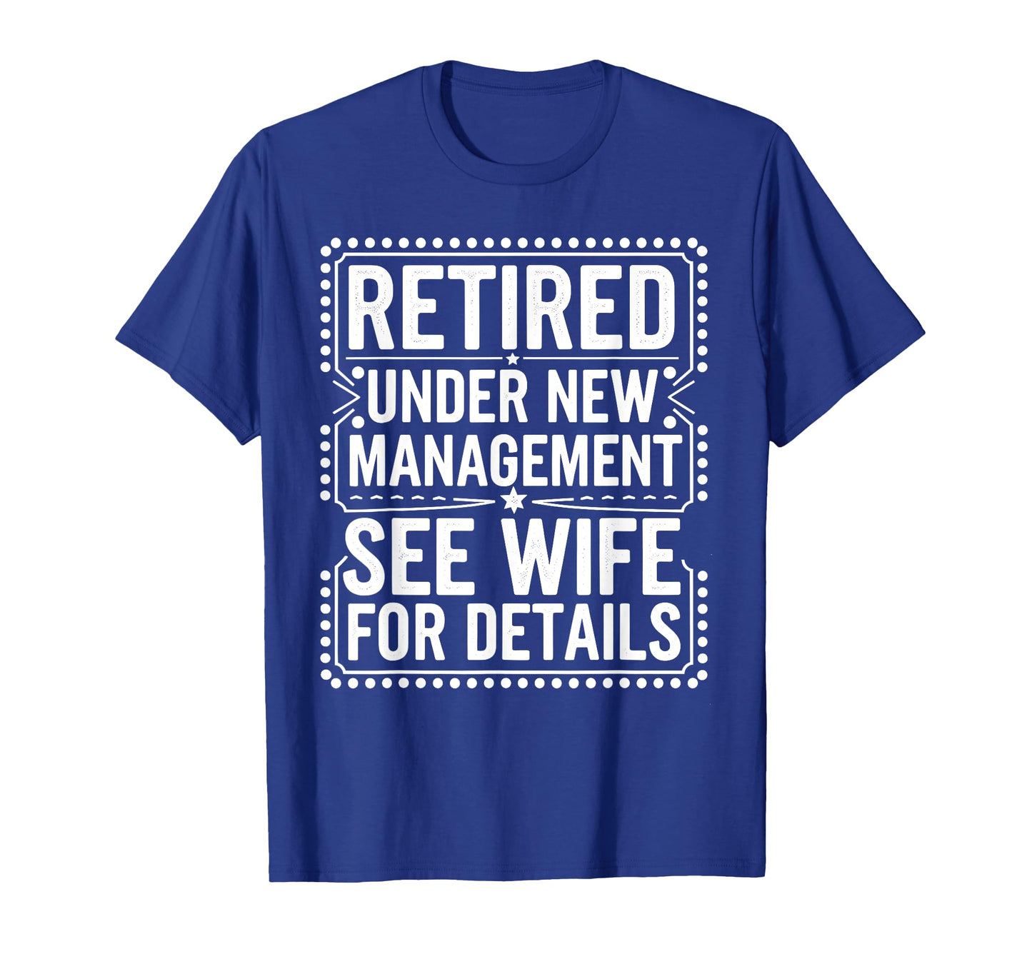 Mens Retired Under New Management See Wife For Details Jokes T-Shirt