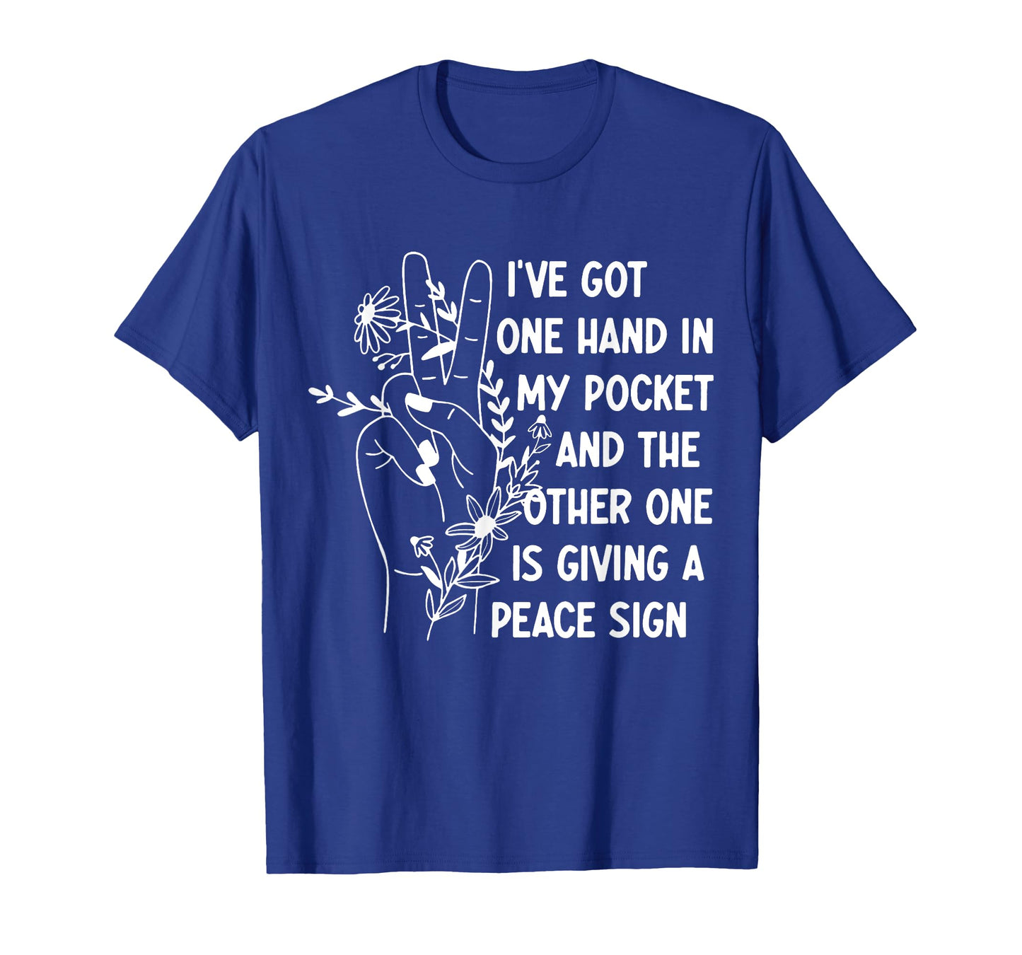 I've Got One Hand In My Pocket Funny Saying T-Shirt