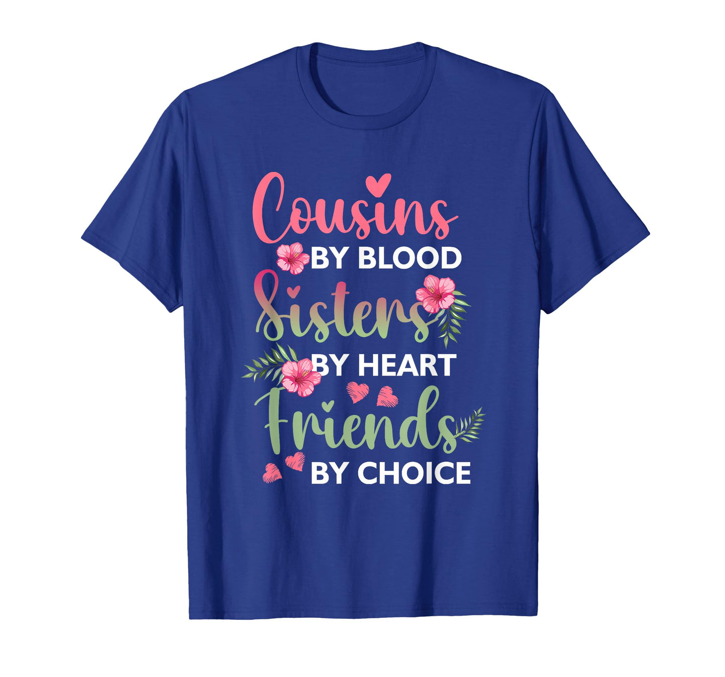 Cousins By-Blood Sisters By Heart Friends By-Choice Flower T-Shirt