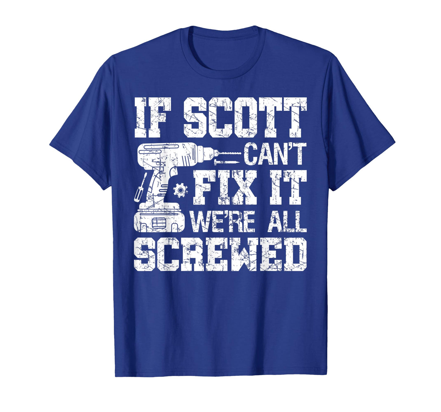 Mens If Scott Can't Fix it We're All Screwed Funny Fathers Day T-Shirt