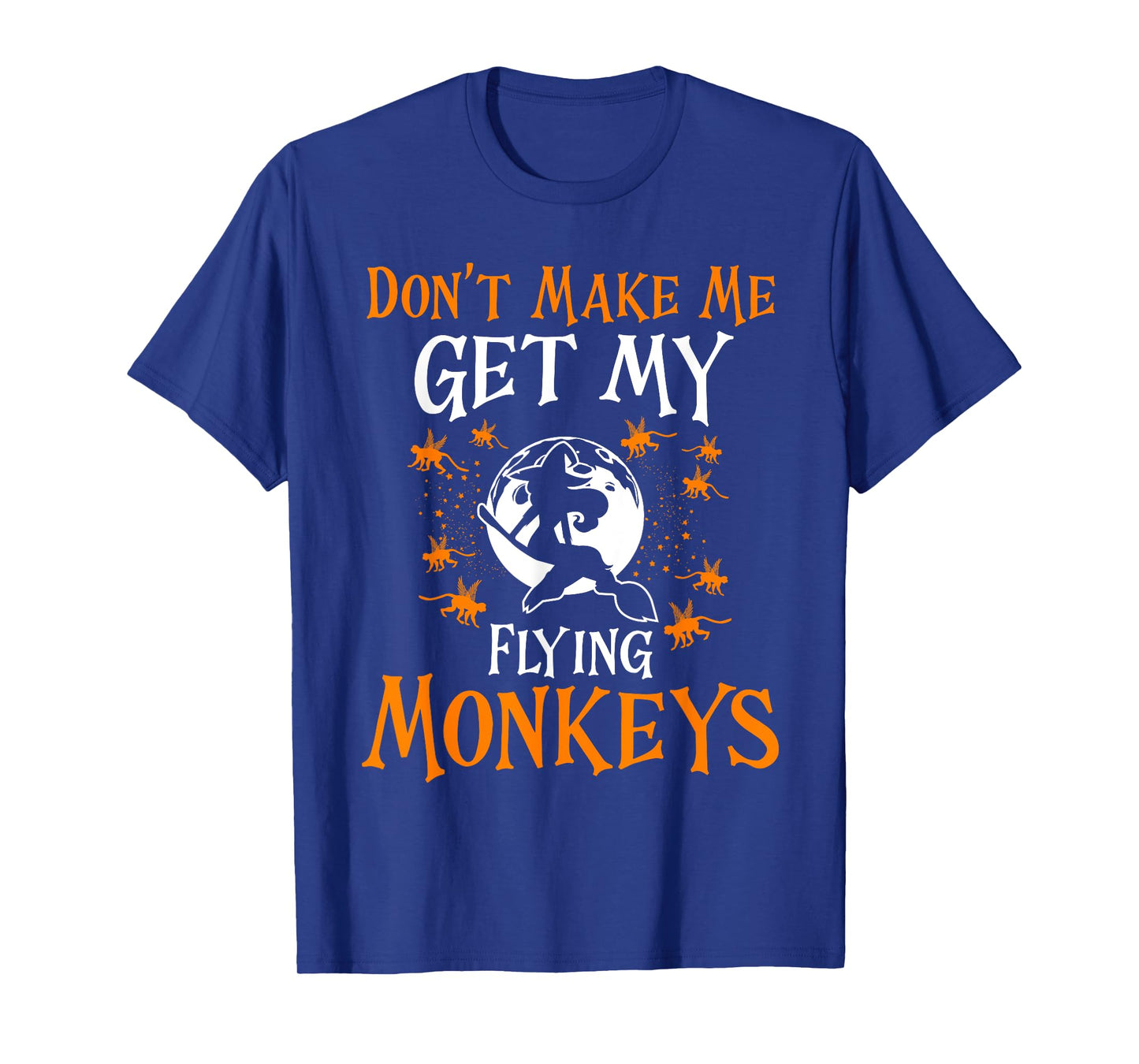 Don't Make Me Get My Flying Monkeys Funny Witch Halloween T-Shirt