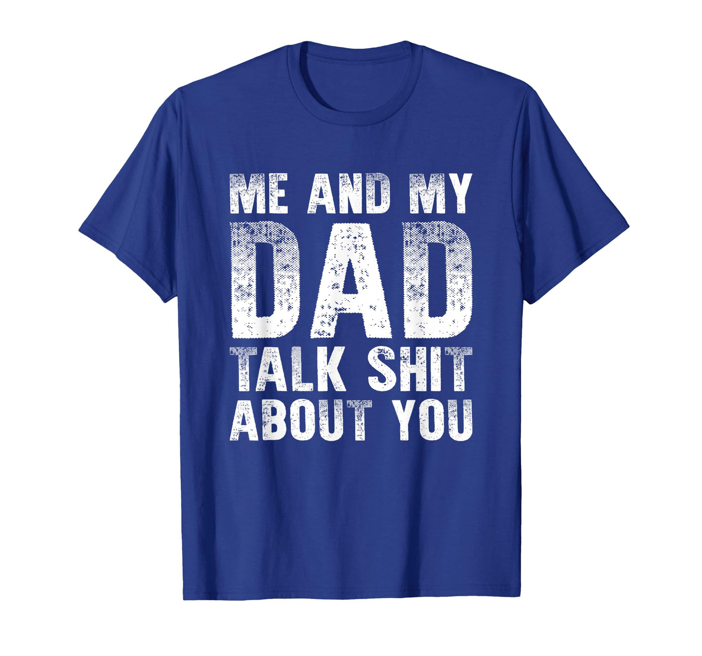 Me And My Dad Talk Sh t About You Funny Gift Son, Daughter T-Shirt