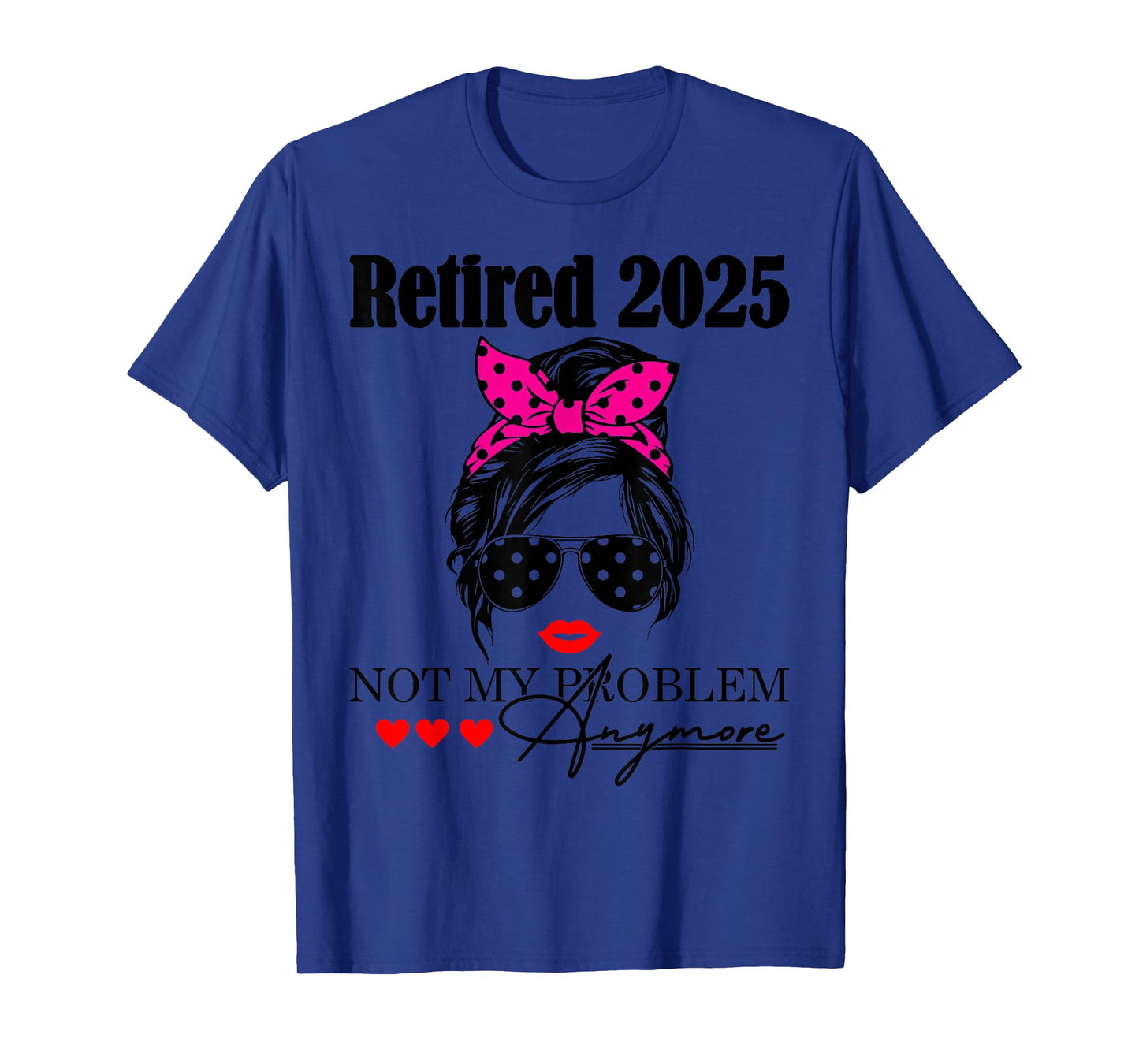 Retired 2025 Messy Hair Women Not My Problem Anymore Mom T-Shirt