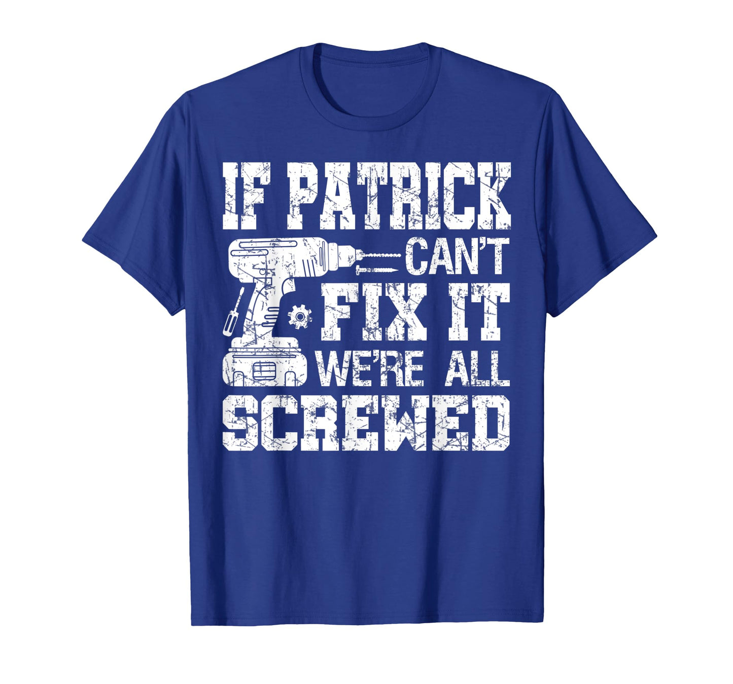 Mens If Patrick Can't Fix it We're All Screwed Funny Fathers Day T-Shirt