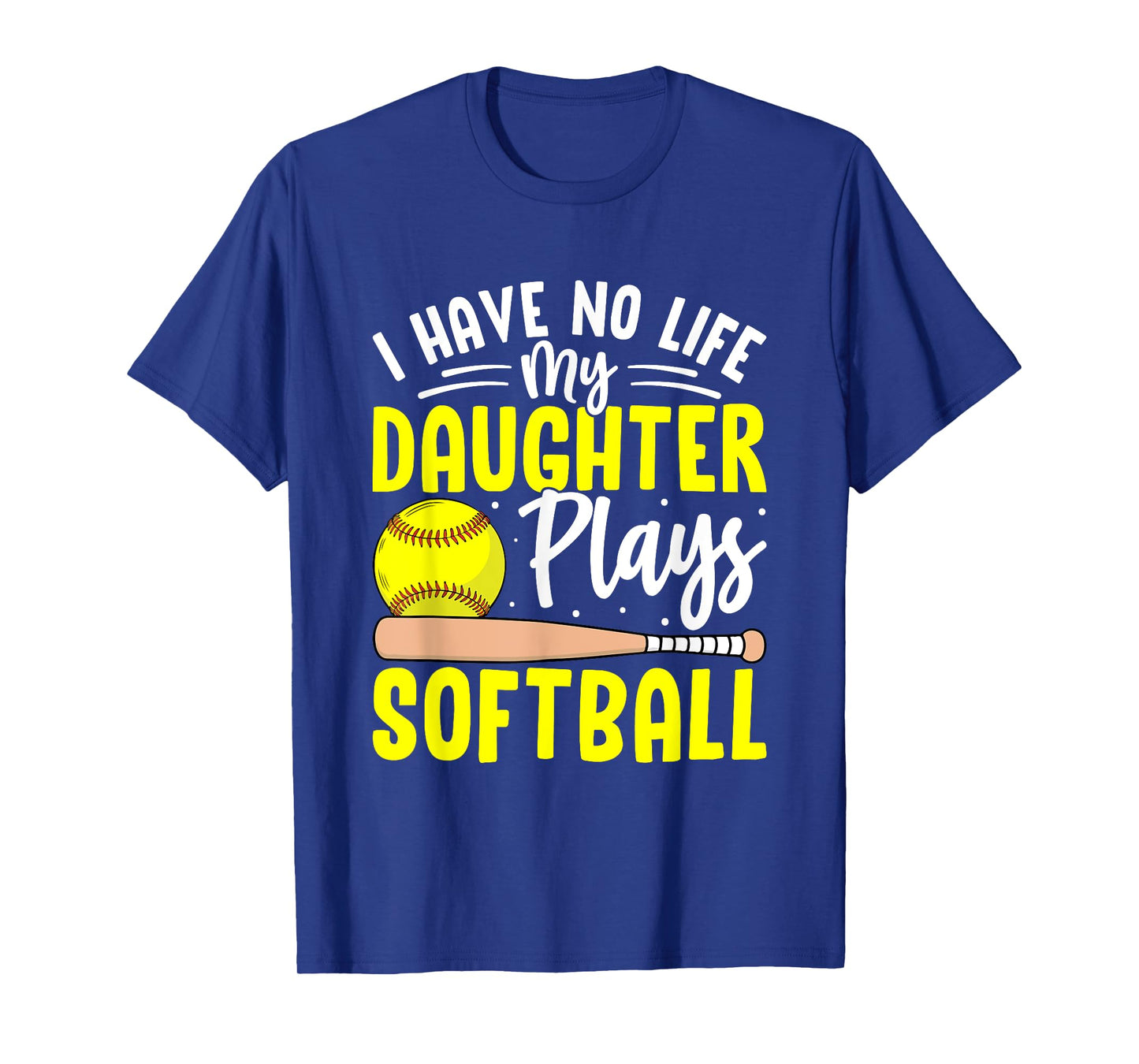 I Have No Life My Daughter Plays Softball T-Shirt