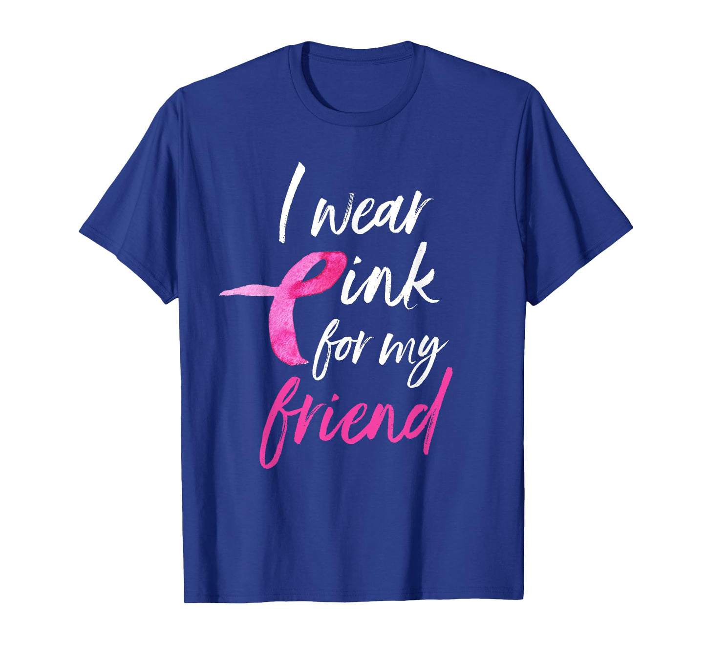 I Wear Pink For My Friend Shirt Breast Cancer Awareness Tee T-Shirt