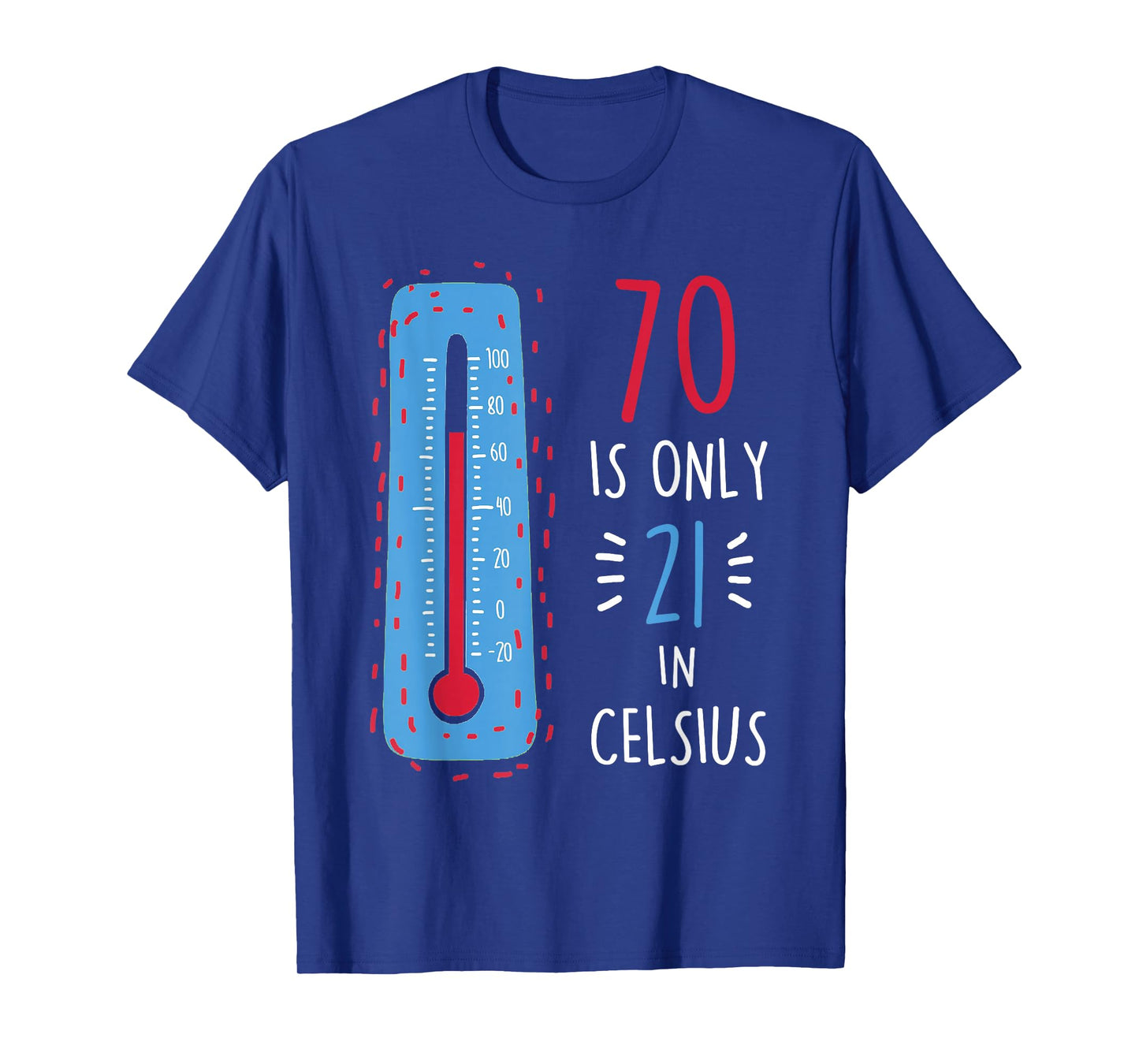 70th Birthday 70 Is Only 21 In Celsius Funny Humor Joke Mens T-Shirt