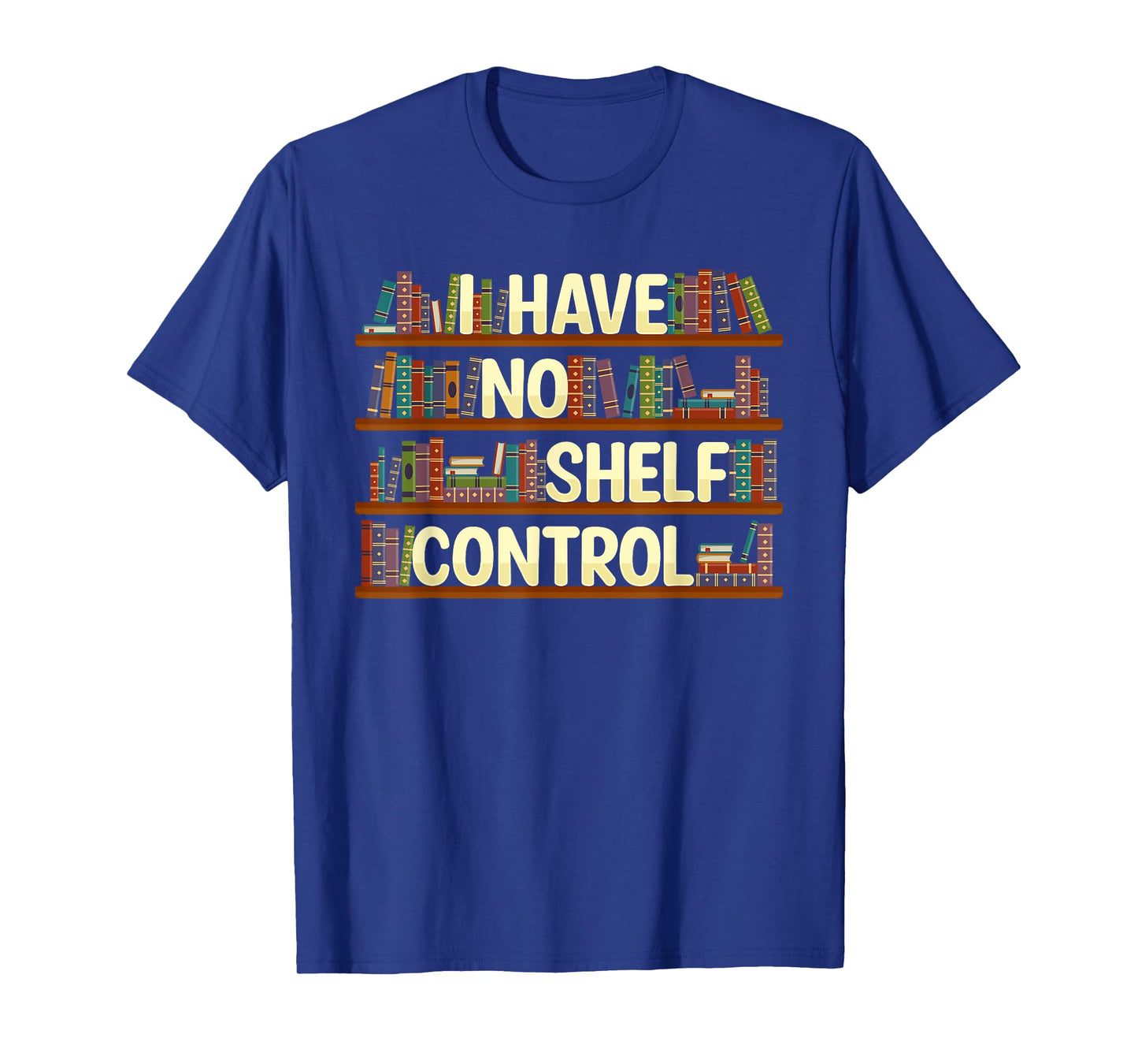 I Have No Shelf Control Shirt Book Lover Reading Bookworm T-Shirt