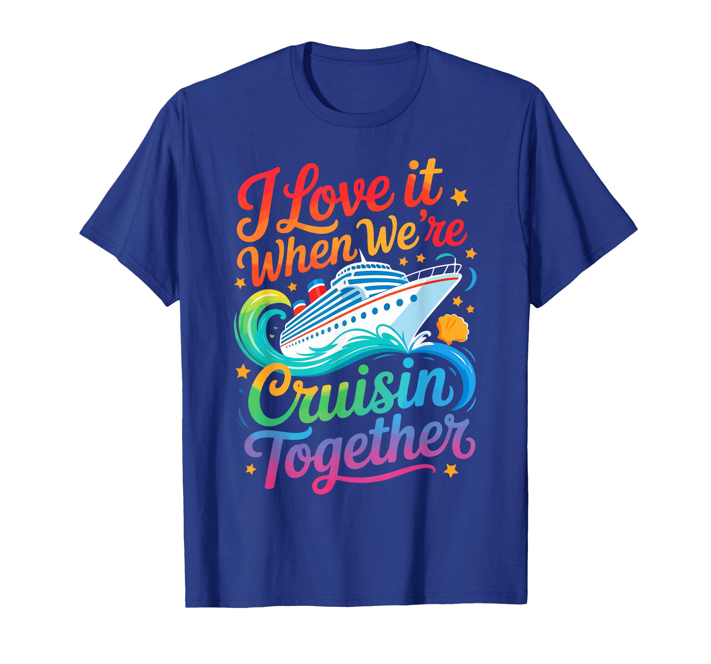 I Love It When We Are Cruisin Together Funny Family Cruise T-Shirt