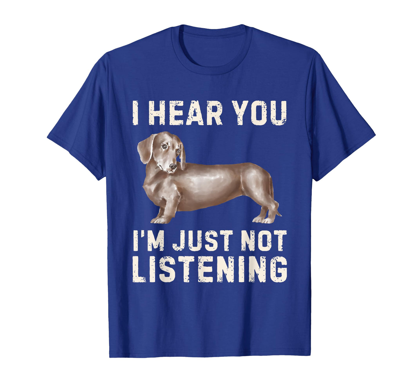 Cute Dachshund I Hear You Not Listening Funny Wiener Dog T-Shirt