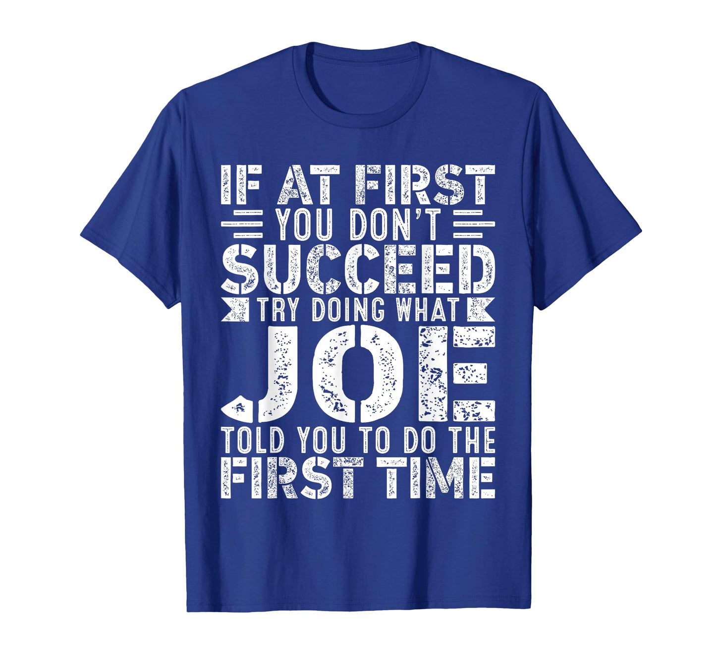 If At First You Don't Succeed Try Doing What Funny JOE T-Shirt