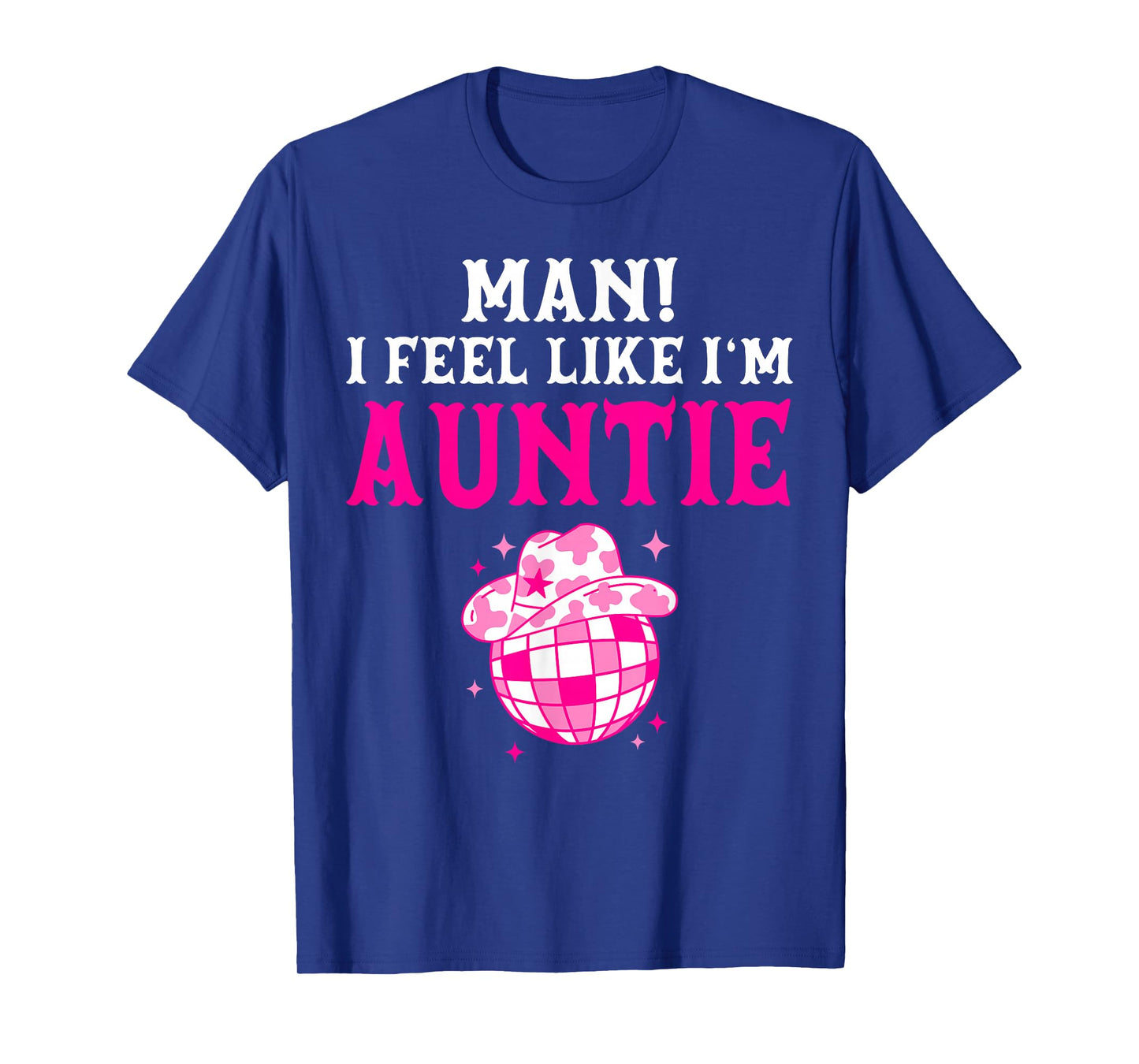 Man I Feel Like I'm Auntie Birthday Cowgirl Matching Family T-Shirt