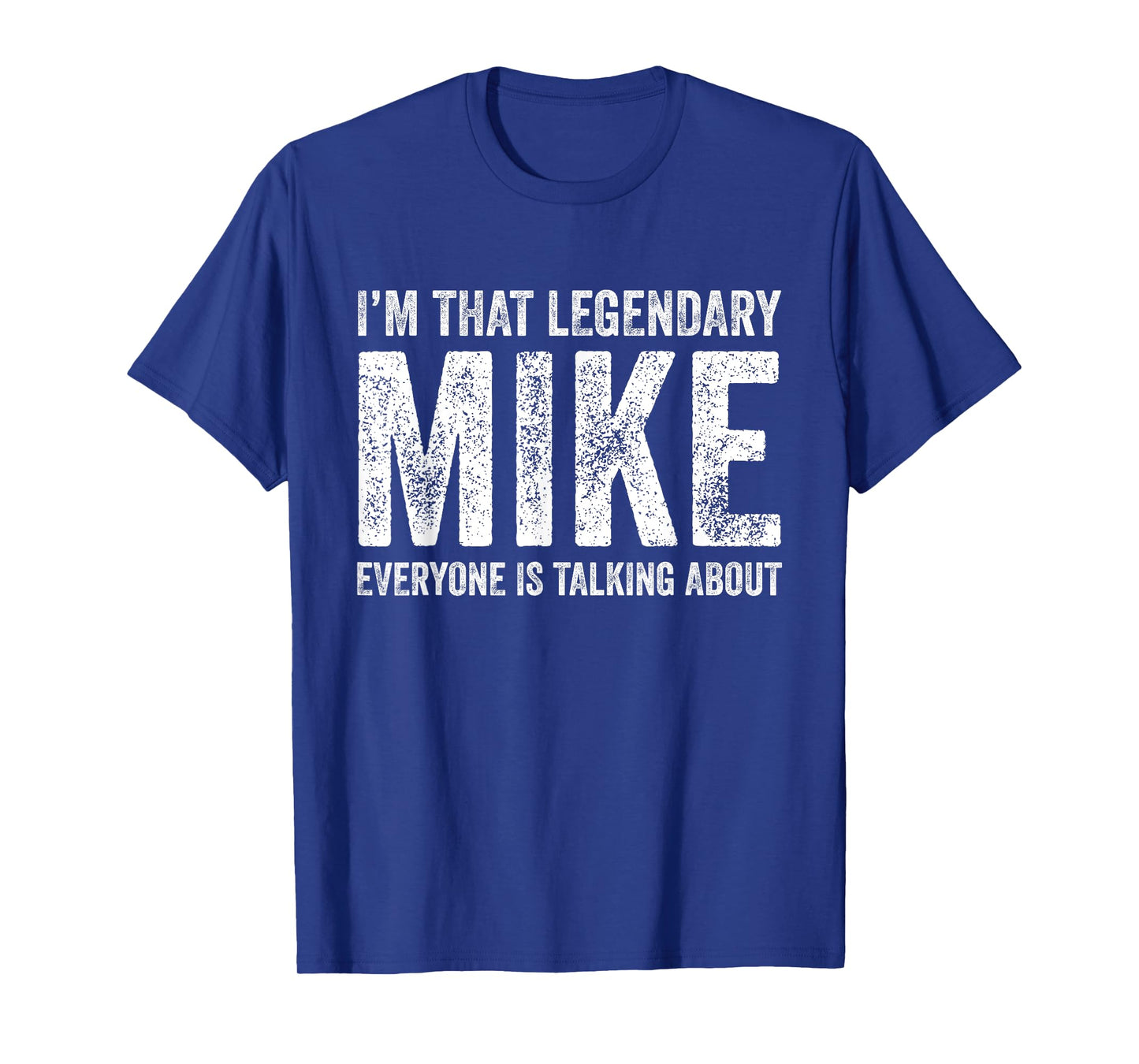 Funny I'm That Legendary Mike Everybody Is Talking About T-Shirt