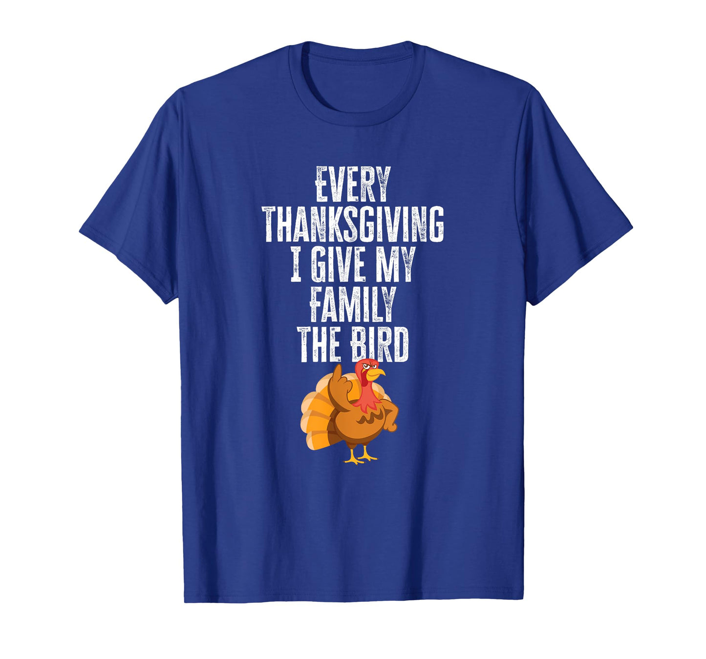 Every Thanksgiving I Give My Family The Bird Adult T-Shirt