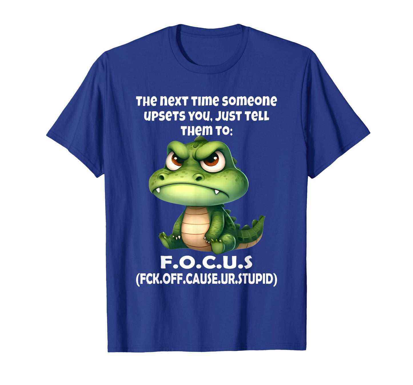 The Next Time Someone Upsets You Just Tell Them to Focus T-Shirt