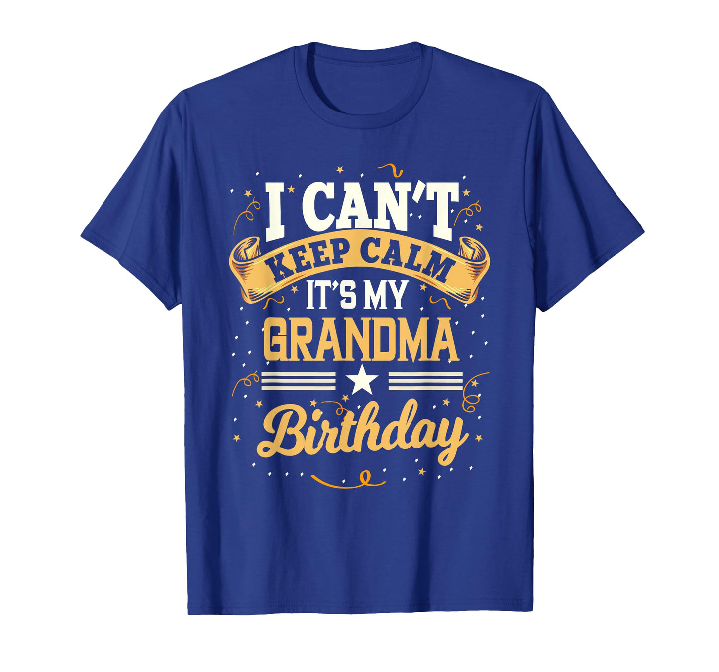 I Can't Keep Calm It's My Grandma Birthday Party Gift T-Shirt