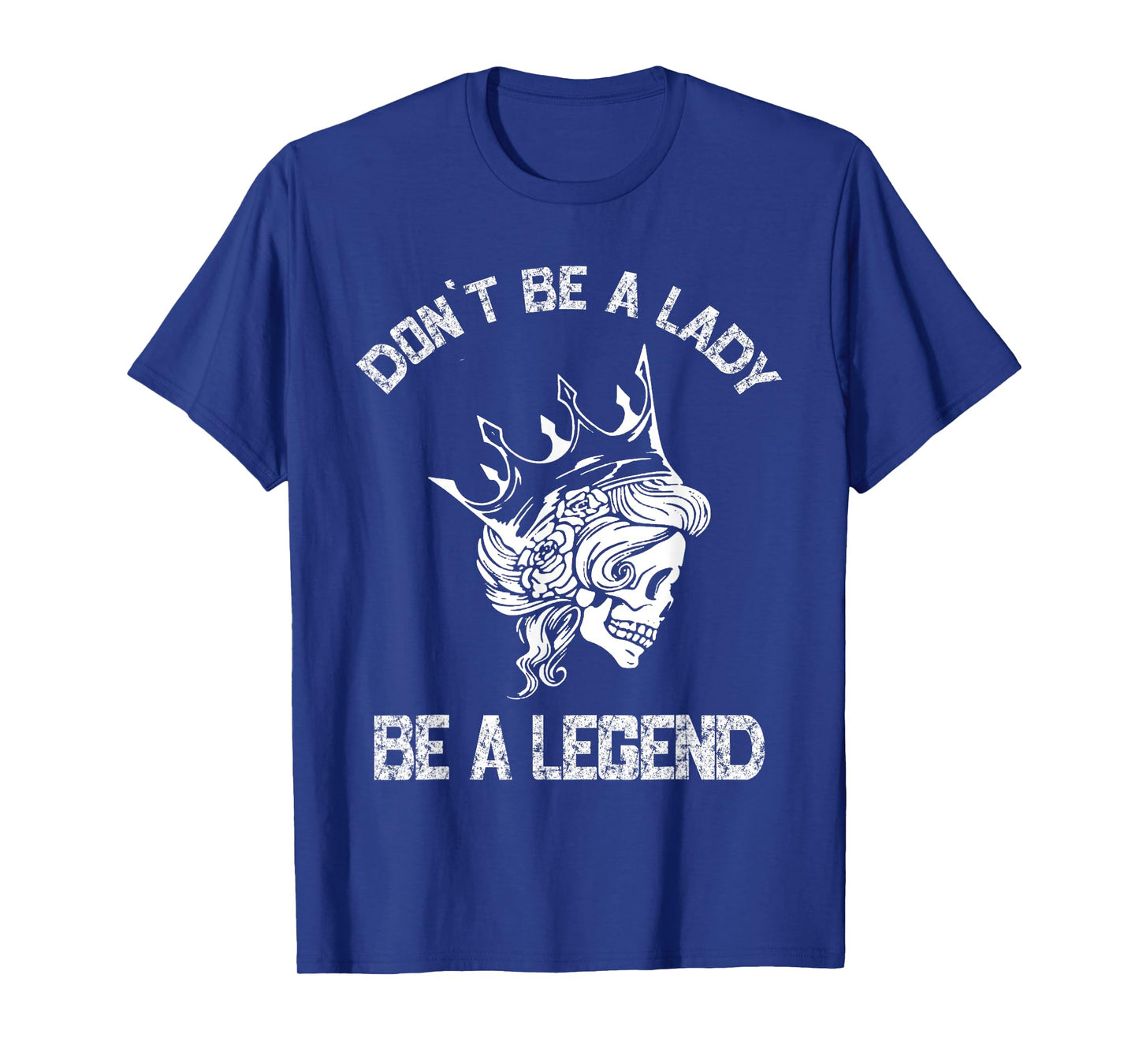 Don't Be A Lady Be A Legend Lady For Women T-Shirt